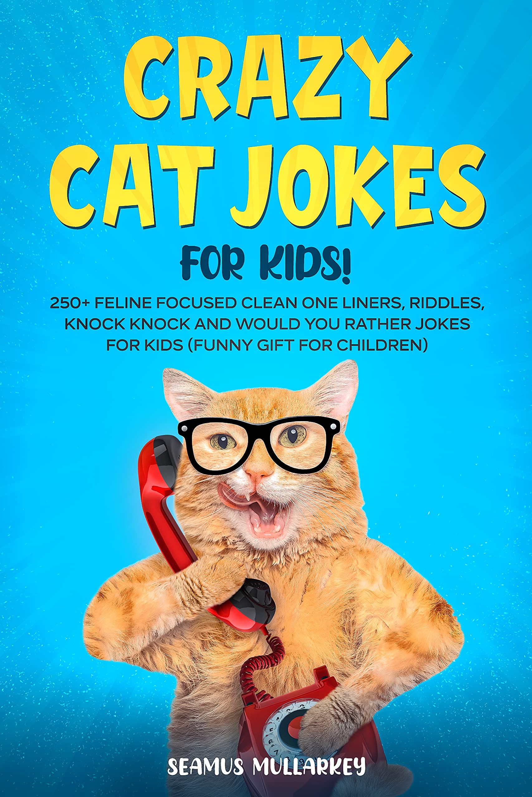 Crazy Cat Jokes For Kids! 250+ Feline Focused Clean One Liners