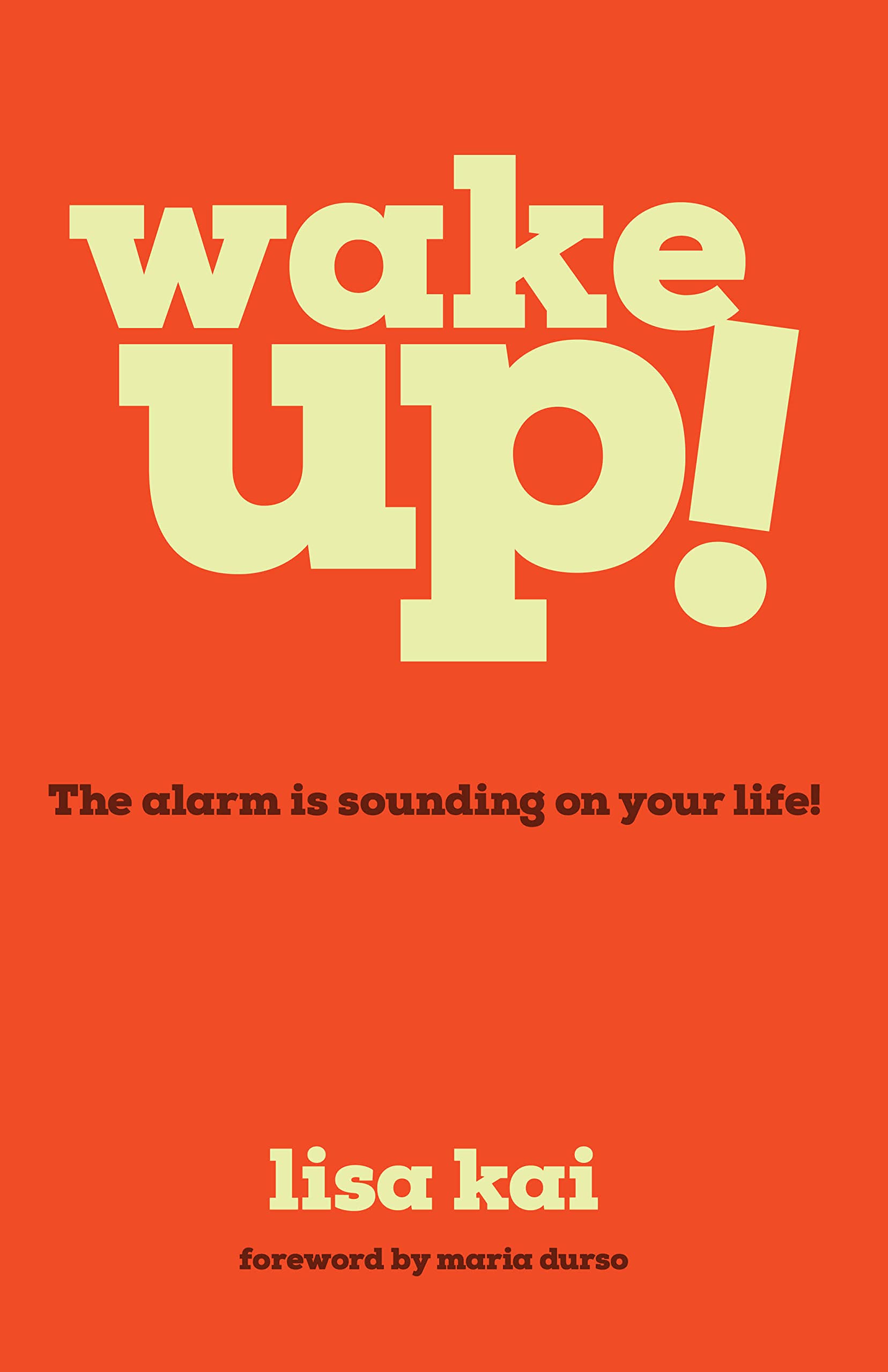 Wake Up! The alarm is sounding on your life! by Lisa Kai Goodreads