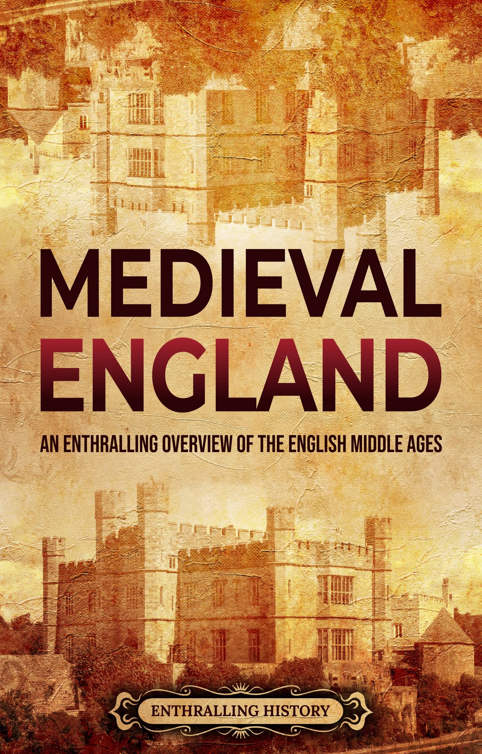 Medieval England: An Enthralling Overview of the English Middle Ages