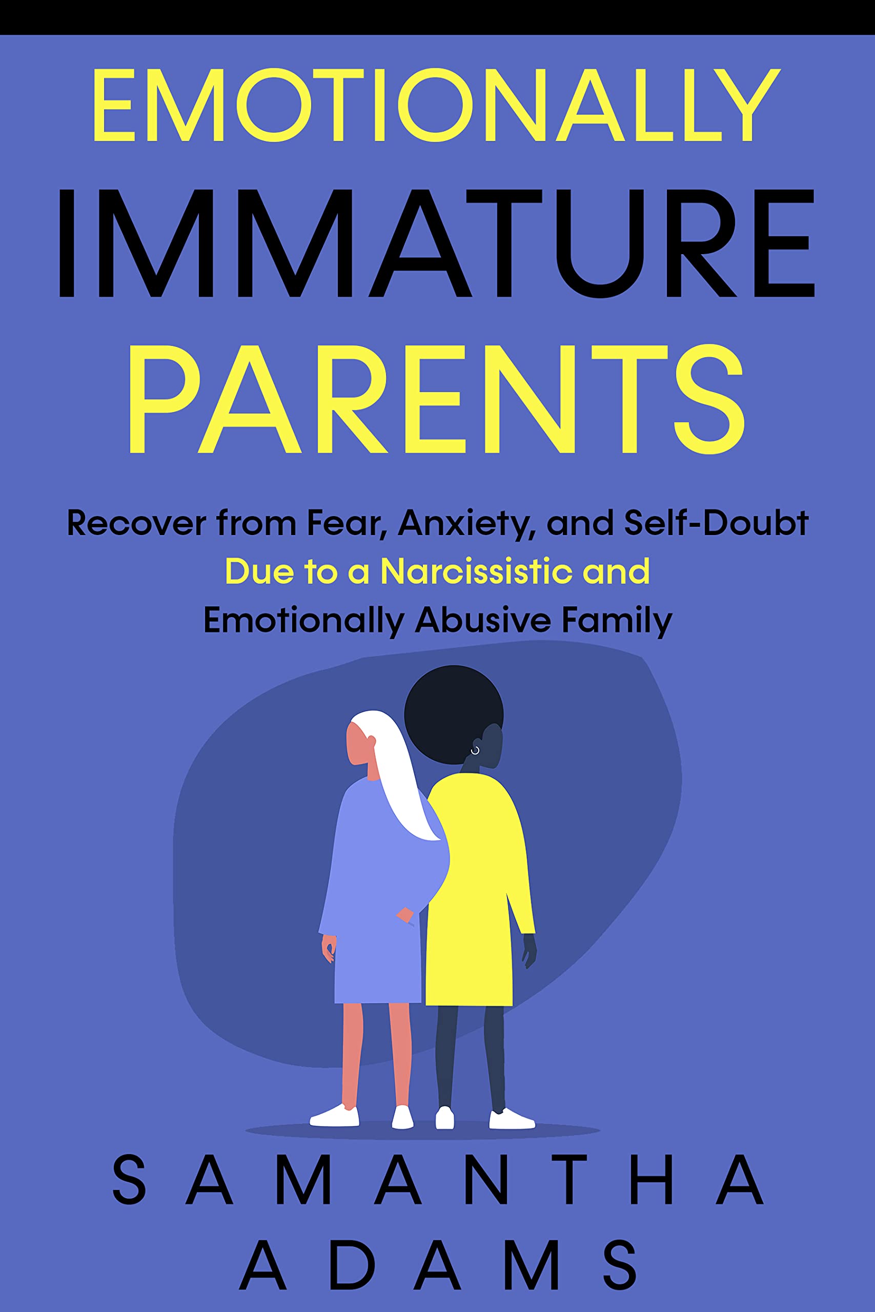 Emotionally Immature Parents Recover from Fear, Anxiety, and Self