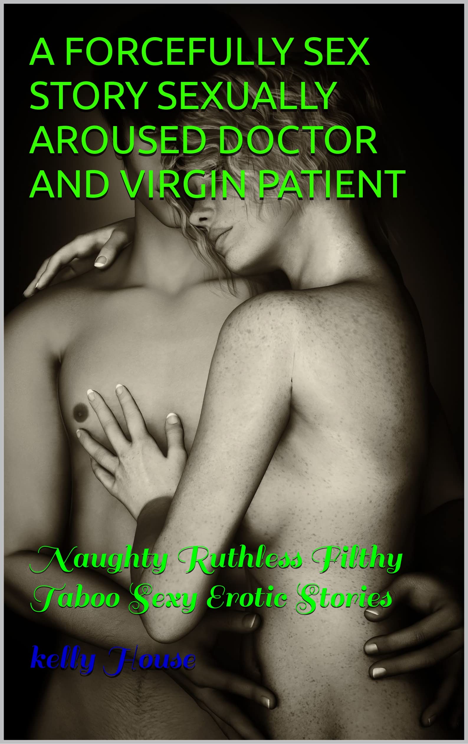 A FORCEFULLY SEX STORY SEXUALLY AROUSED DOCTOR AND VIRGIN PATIENT Naughty Ruthless Filthy Taboo Sexy Erotic Stories by Kelly House Goodreads picture