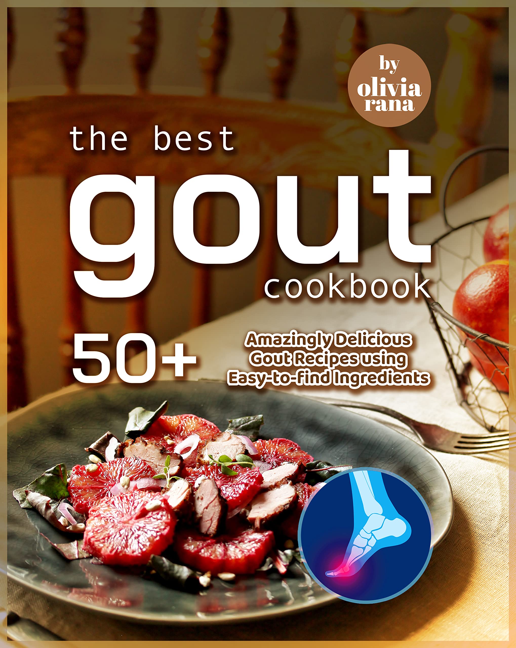 The Best Gout Cookbook 50+ Amazingly Delicious Gout Recipes using Easy