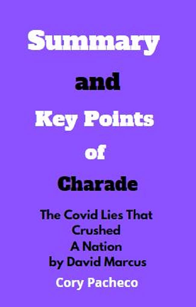 Summary and Key Points of Charade The Covid Lies That Crushed A Nation