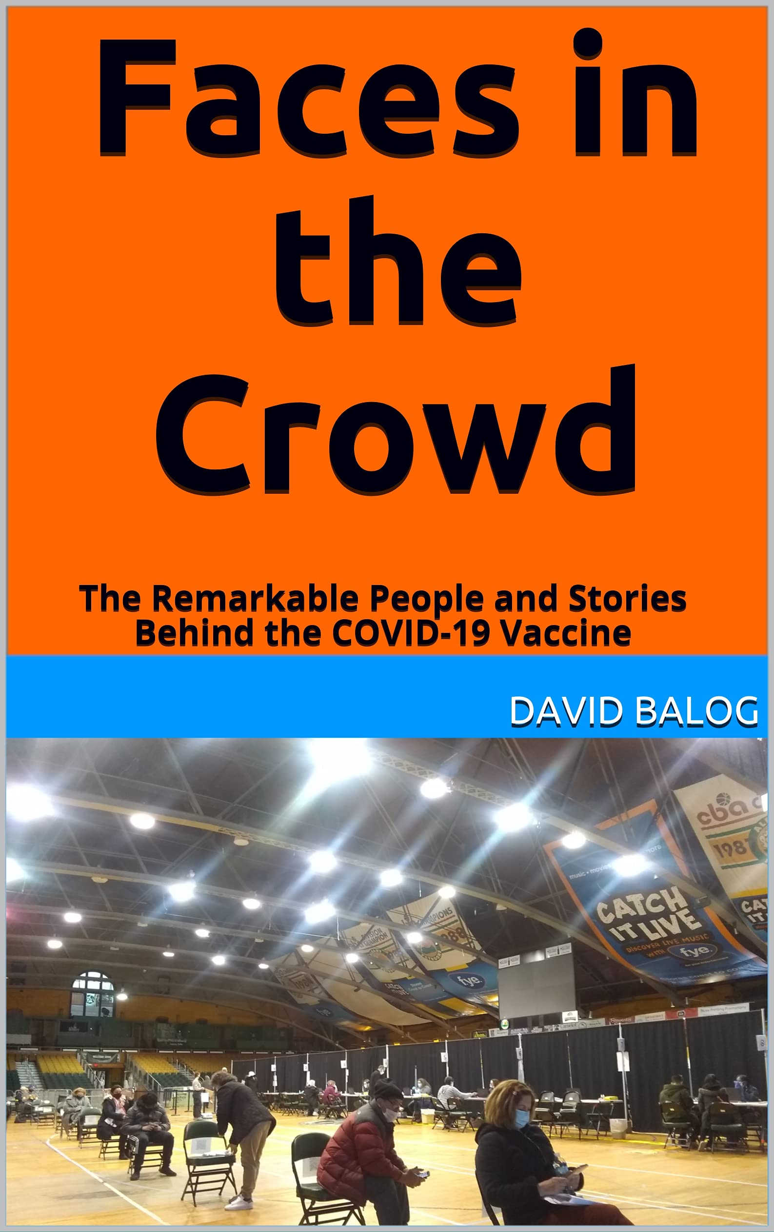 Faces in the Crowd The Remarkable People and Stories Behind the COVID