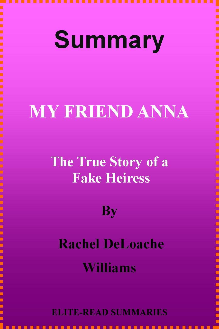 SUMMARY My Friend Anna The True Story of a Fake Heiress By Rachel