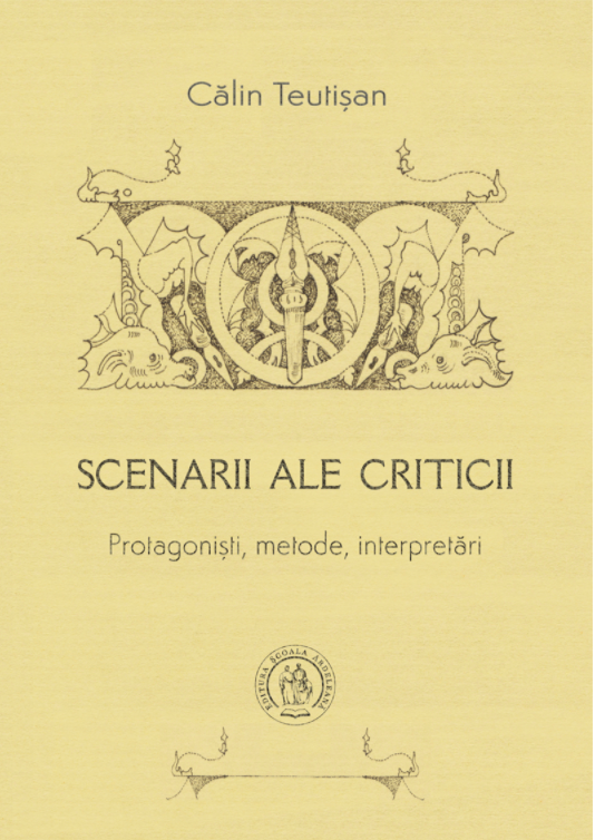 Scenarii ale criticii. Protagoniști, metode, interpretări by Călin ...