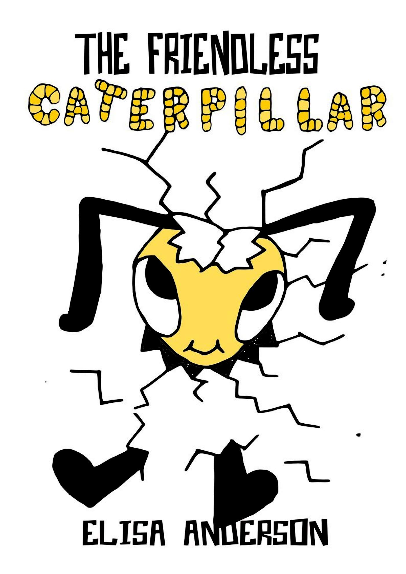The Friendless Caterpillar - A Colorful Bedtime Story Book for Kids of 3-5 years and above with a very special moral lesson: A read aloud tale for children