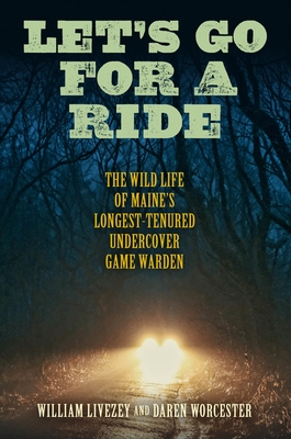 Let's Go for a Ride: The Wild Life of Maine’s Longest-Tenured Undercover Game Warden