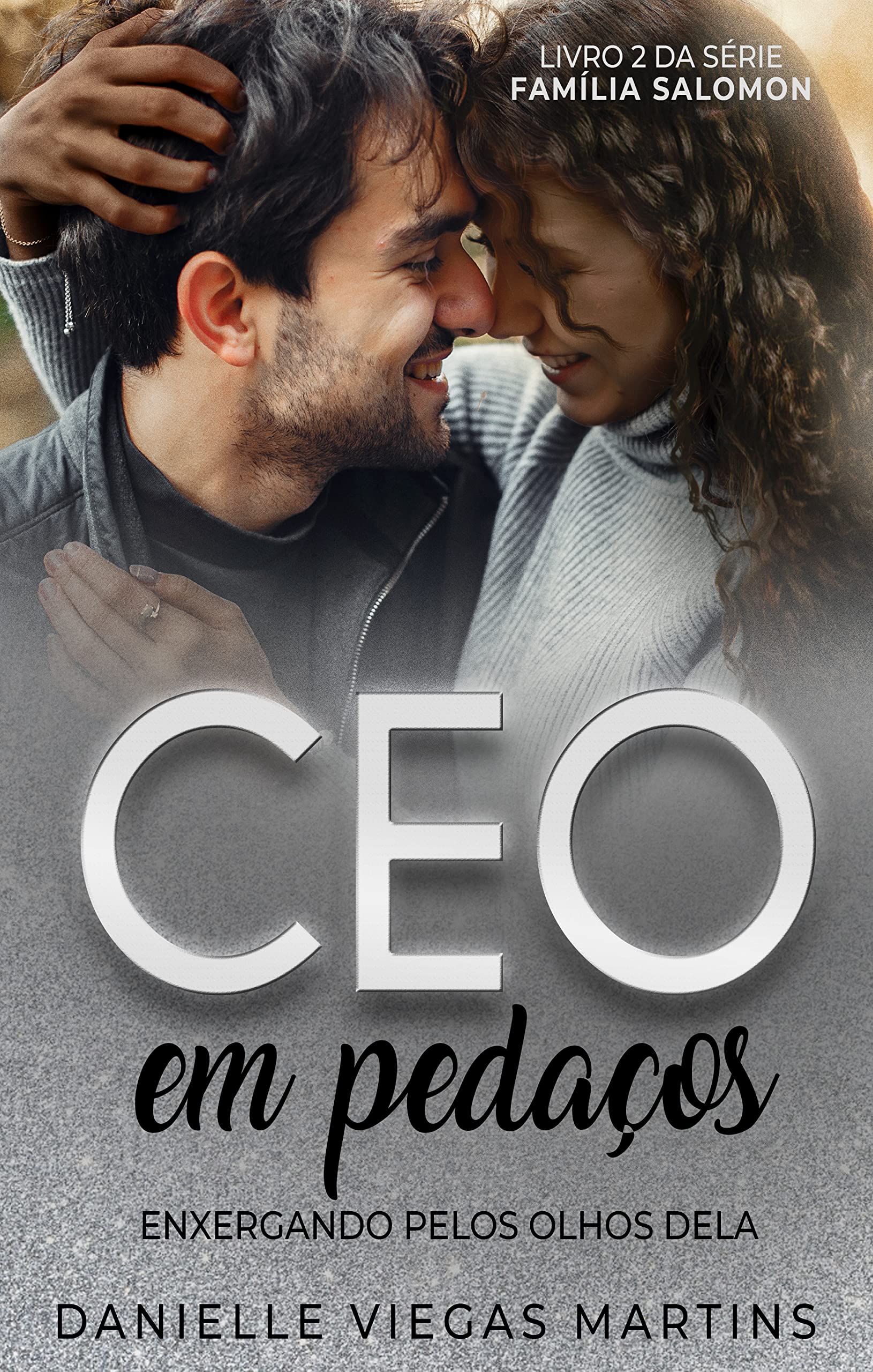 CEO EM PEDAÇOS - ENXERGANDO PELOS OLHOS DELA: Série Família Salomon - Livro 2