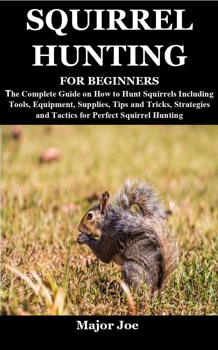 SQUIRREL HUNTING FOR BEGINNERS The Complete Guide on How to Hunt