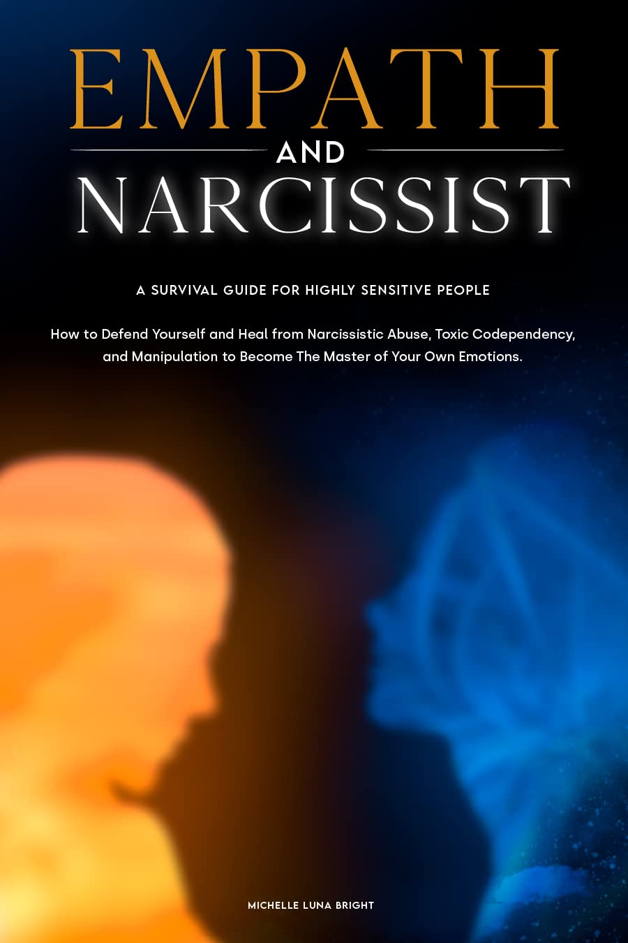 Empath and Narcissist: How to Defend Yourself and Heal From Narcissistic Abuse, Toxic Codependency, and Manipulation to Become The Master of Your Own Emotions. ... Highly Sensitive People's Survival Guide