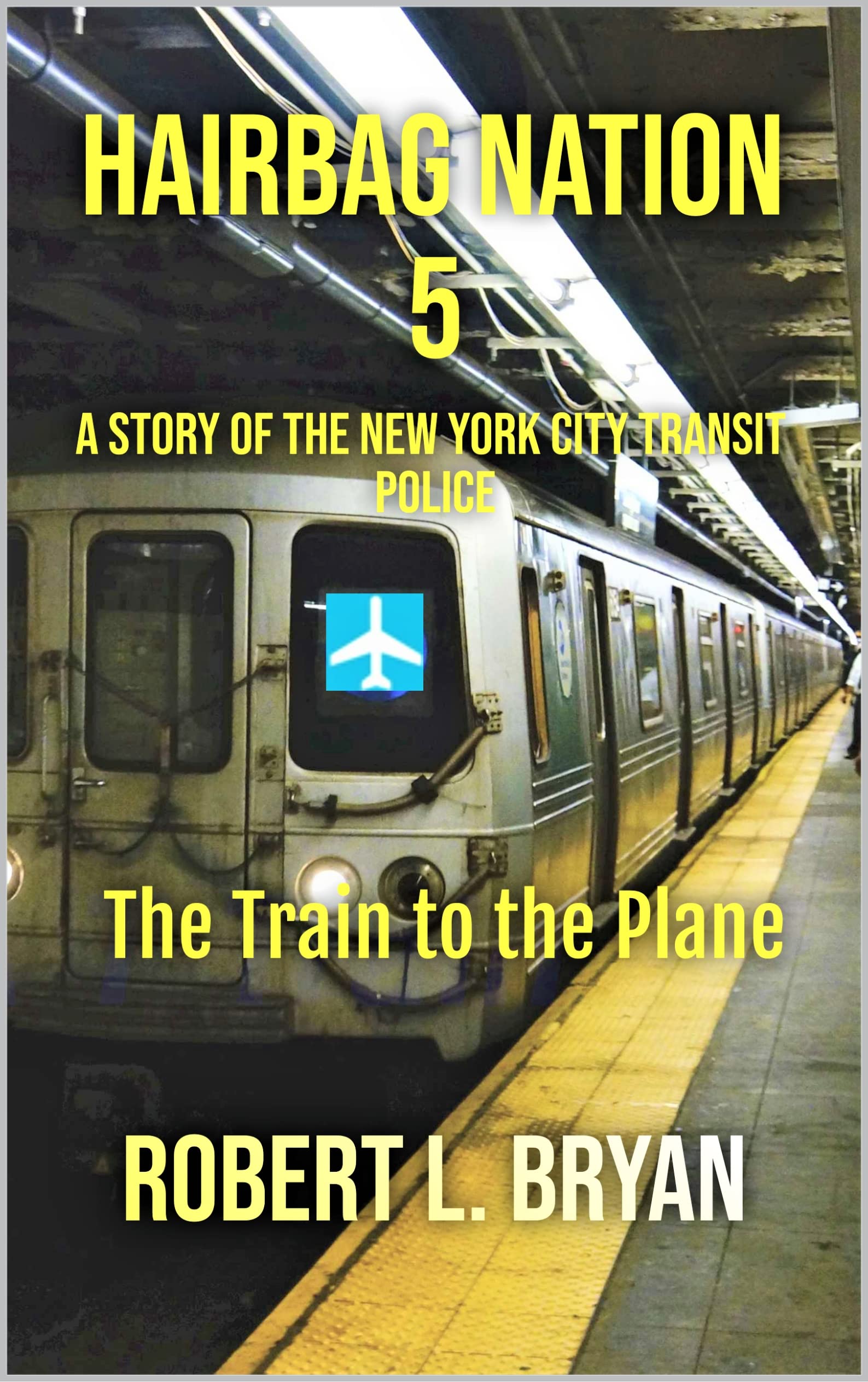 HAIRBAG NATION: A Story of the New York City Transit Police: Book5: Train to the Plane