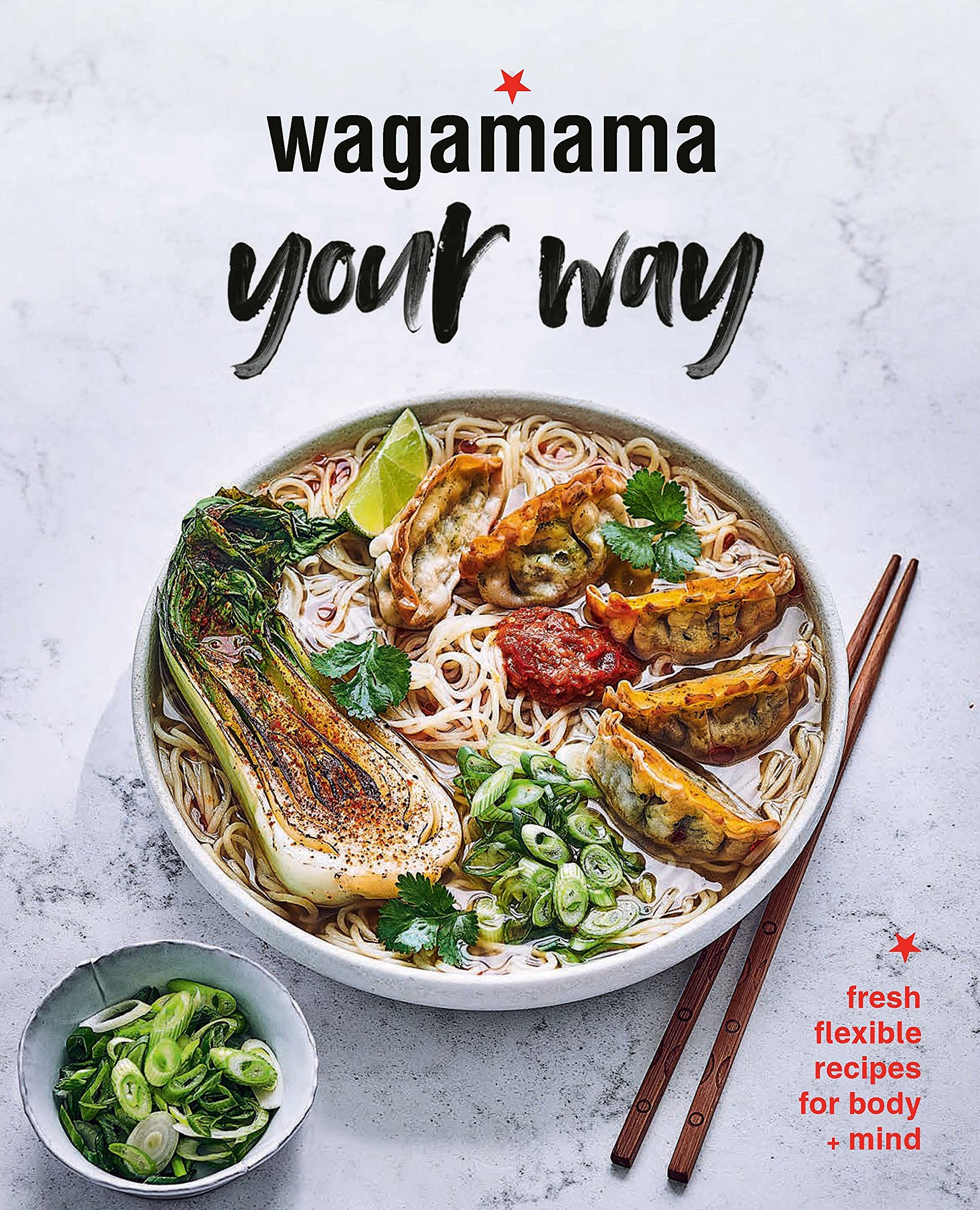 Wagamama Your Way: Fresh Flexible Recipes for Body + Mind