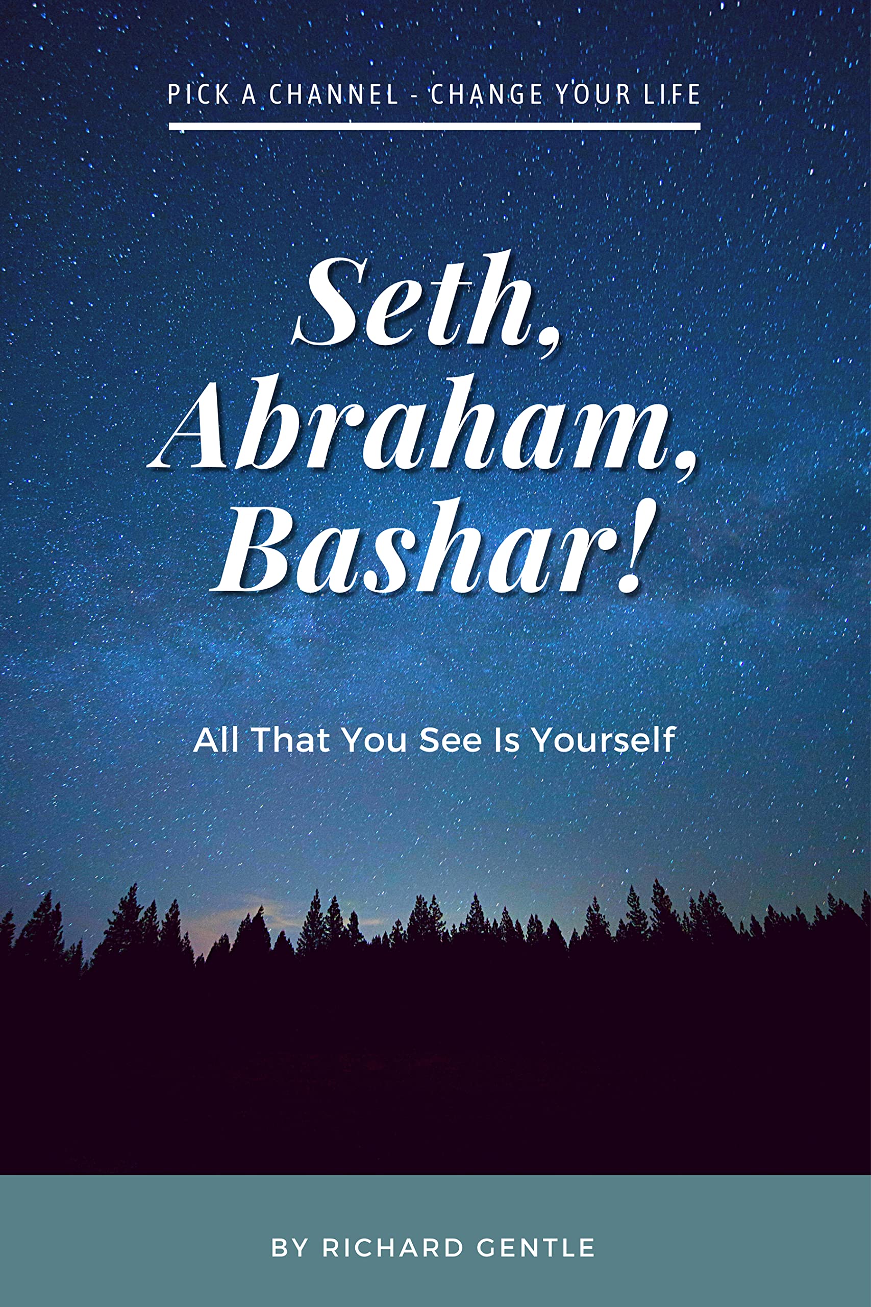 Seth, Abraham, Bashar!: All that you see is yourself