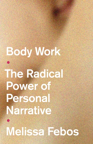 Body Work: The Radical Power of Personal Narrative