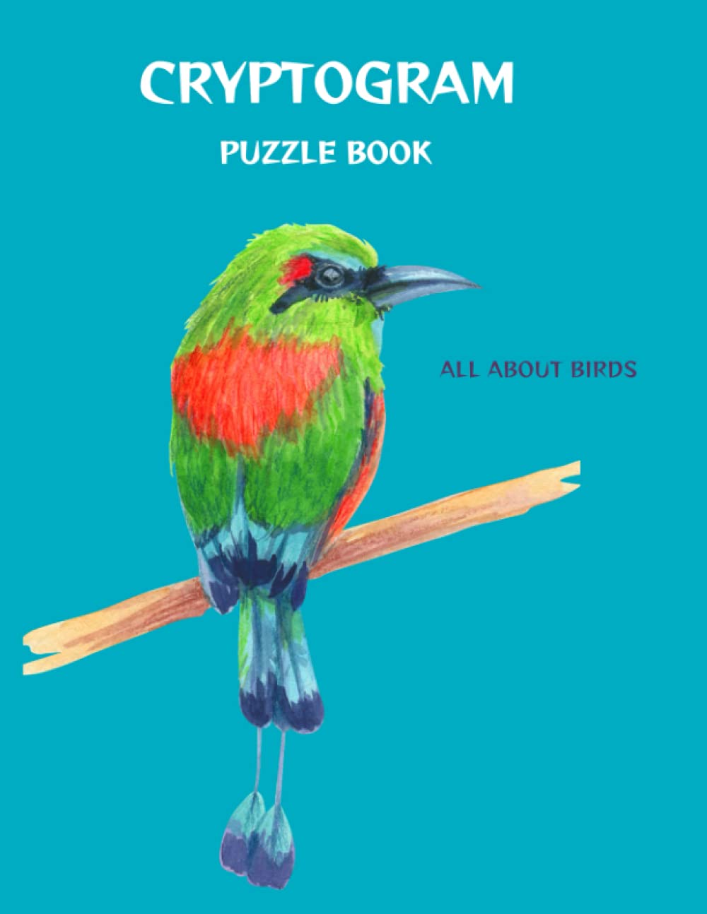 Bird Cryptogram Cryptogram Puzzle Book: All About Birds by Heathaura Books | Goodreads