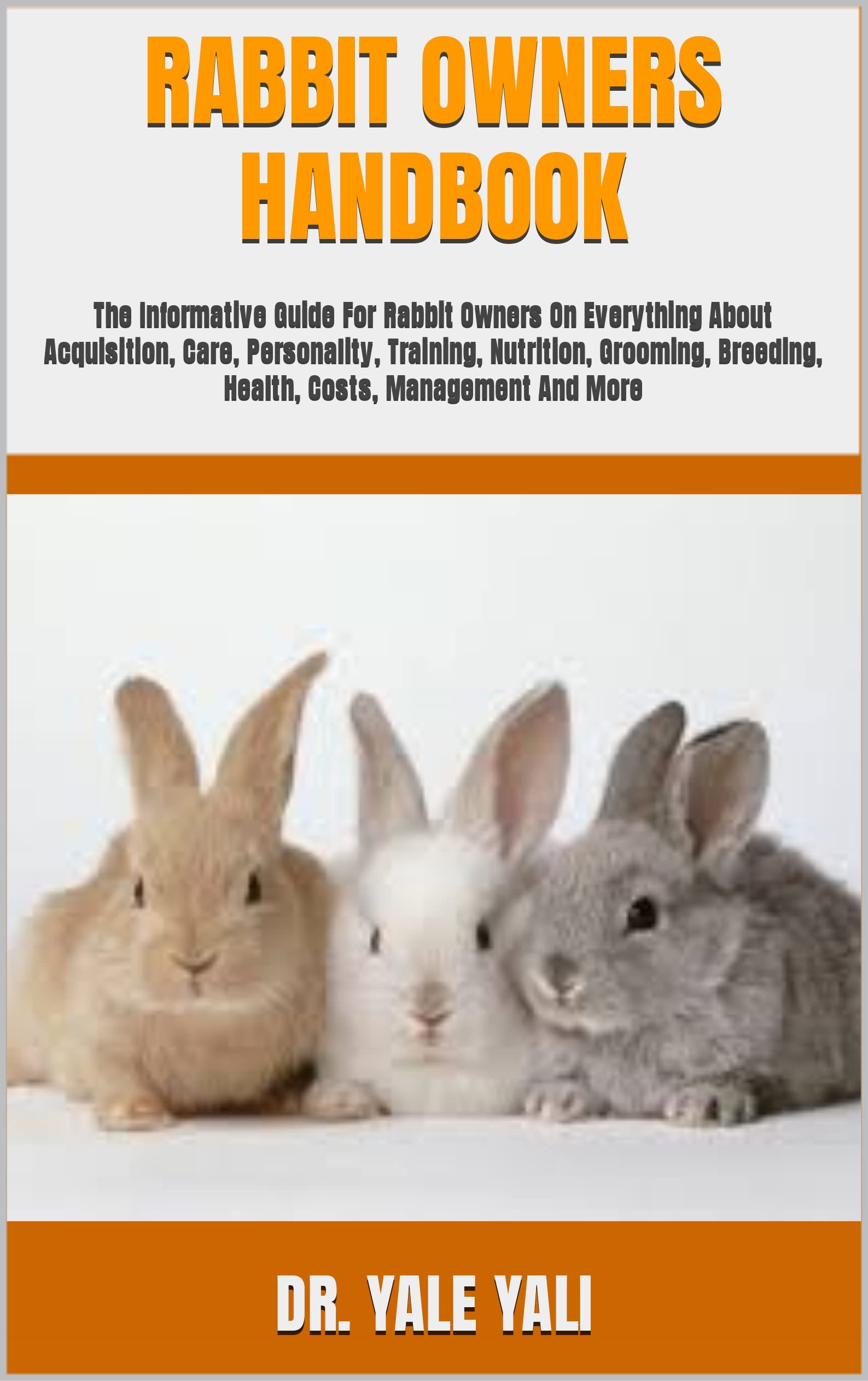 RABBIT OWNERS HANDBOOK The Informative Guide For Rabbit Owners On