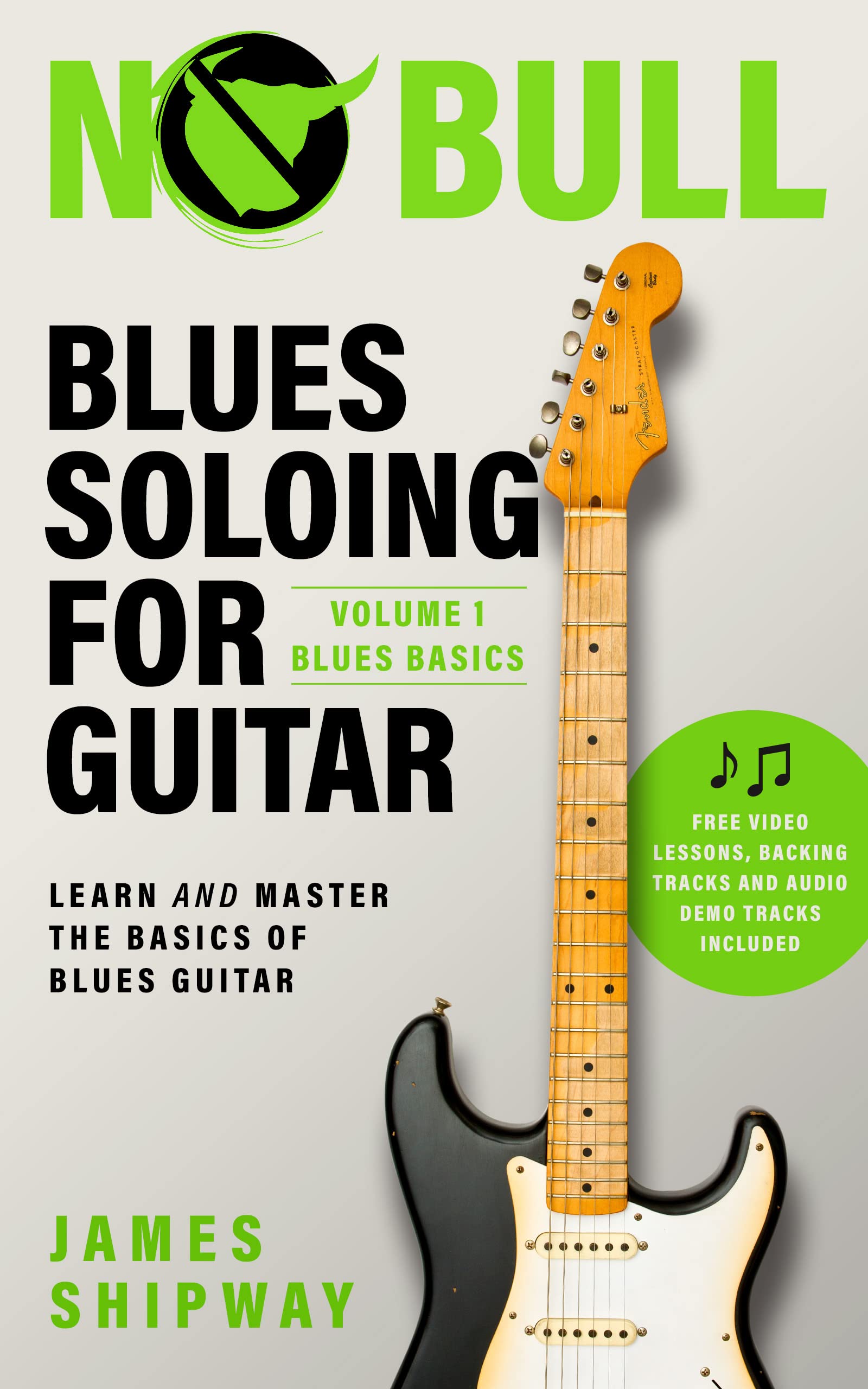 Blues Soloing For Guitar, Volume 1 Blues Basics Learn and Master the