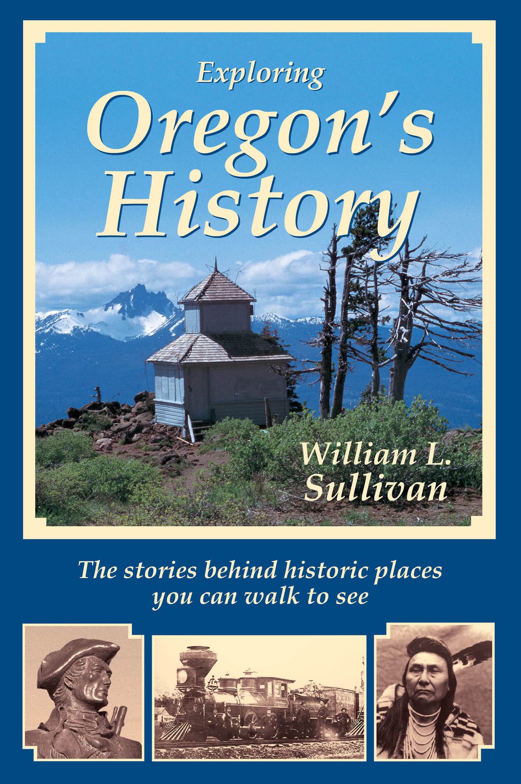 Exploring Oregon's History (Oregon Guidebooks) by William Sullivan
