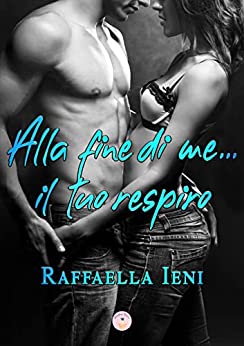 Alla fine di me...il tuo respiro