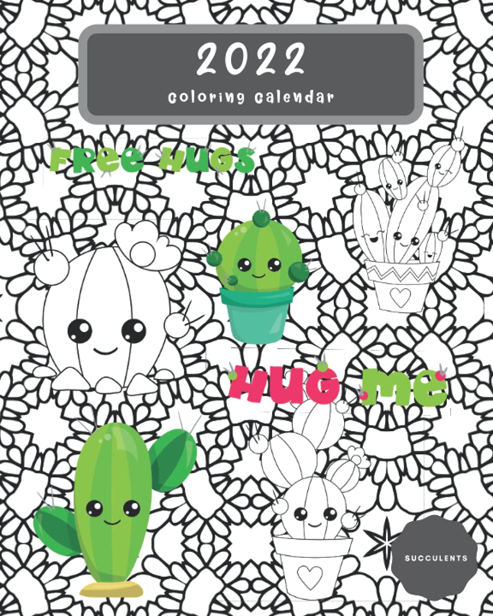 2022 Succulents Coloring Calendar: A Monthly Cactus Themed Anti-Stress