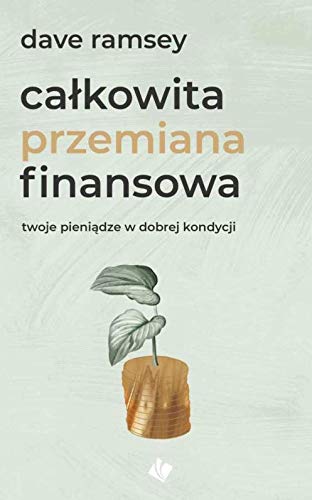 Całkowita przemiana finansowa. Twoje pieniądze w dobrej kondycji