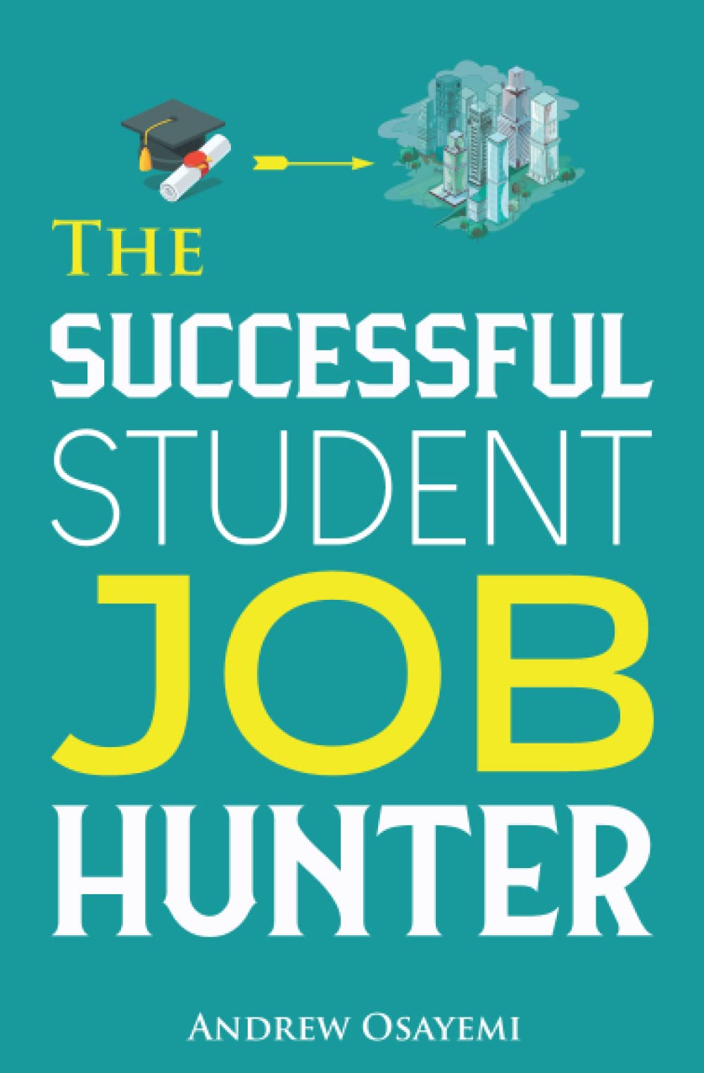 The Successful Student Job Hunter An Expert Guide For Students Who