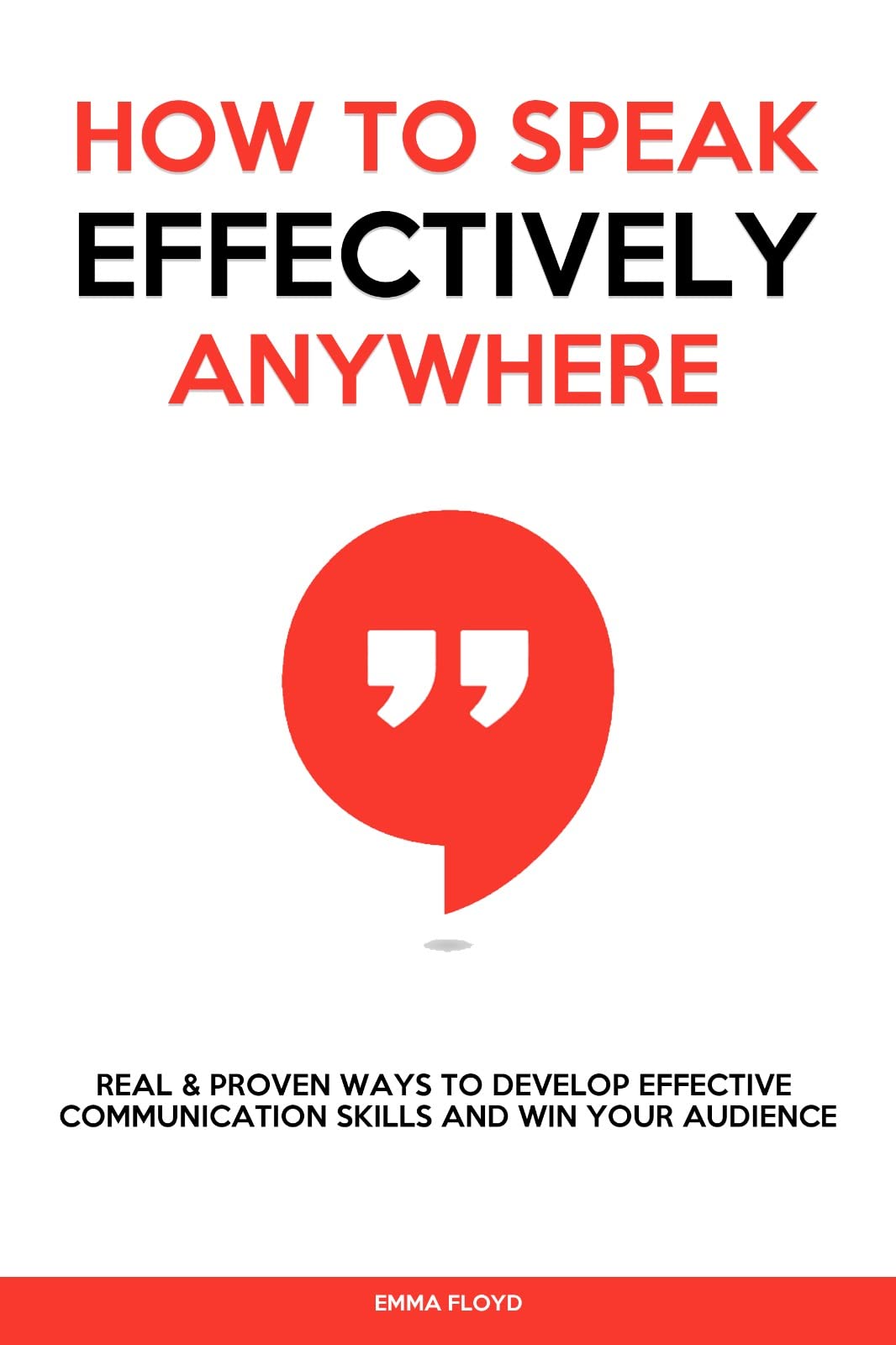 How to Speak Effectively Anywhere Real & Proven Ways to Develop Effective Communication Skills