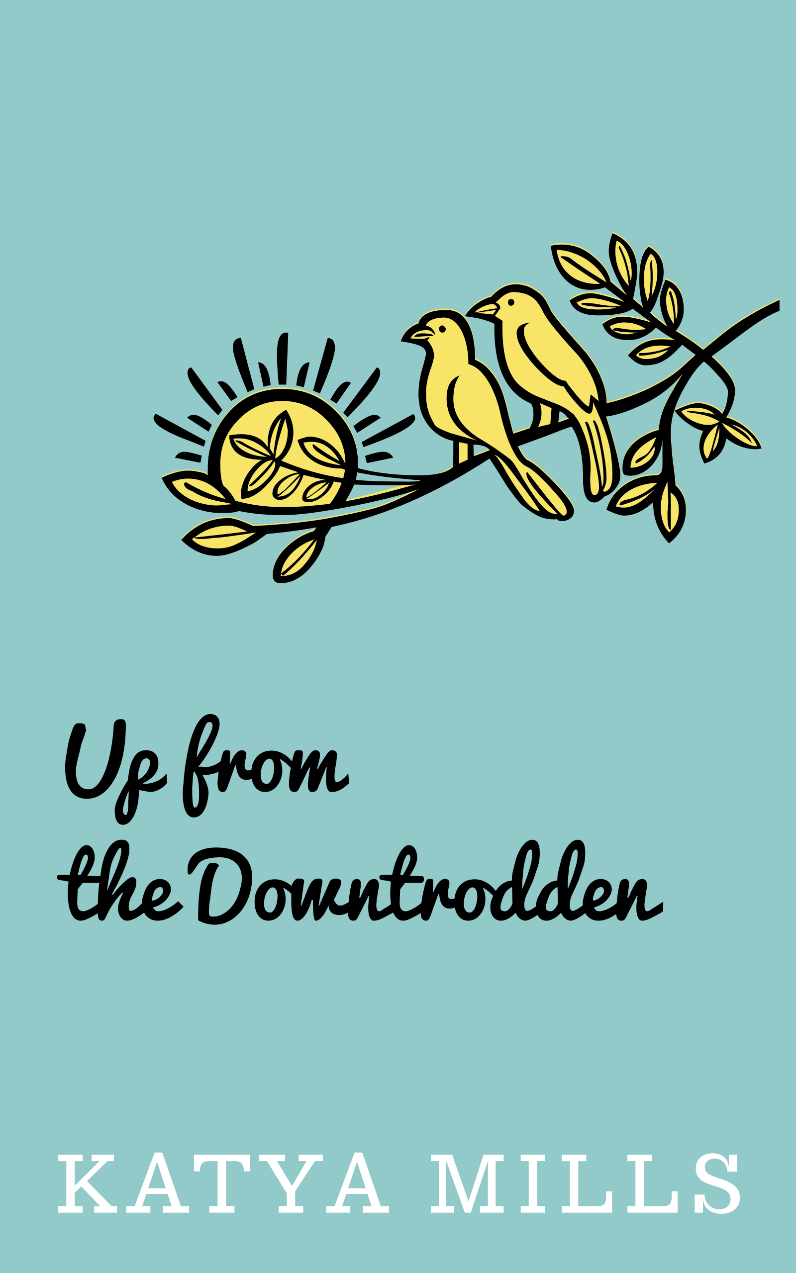 Up from the Downtrodden by Katya Mills Goodreads