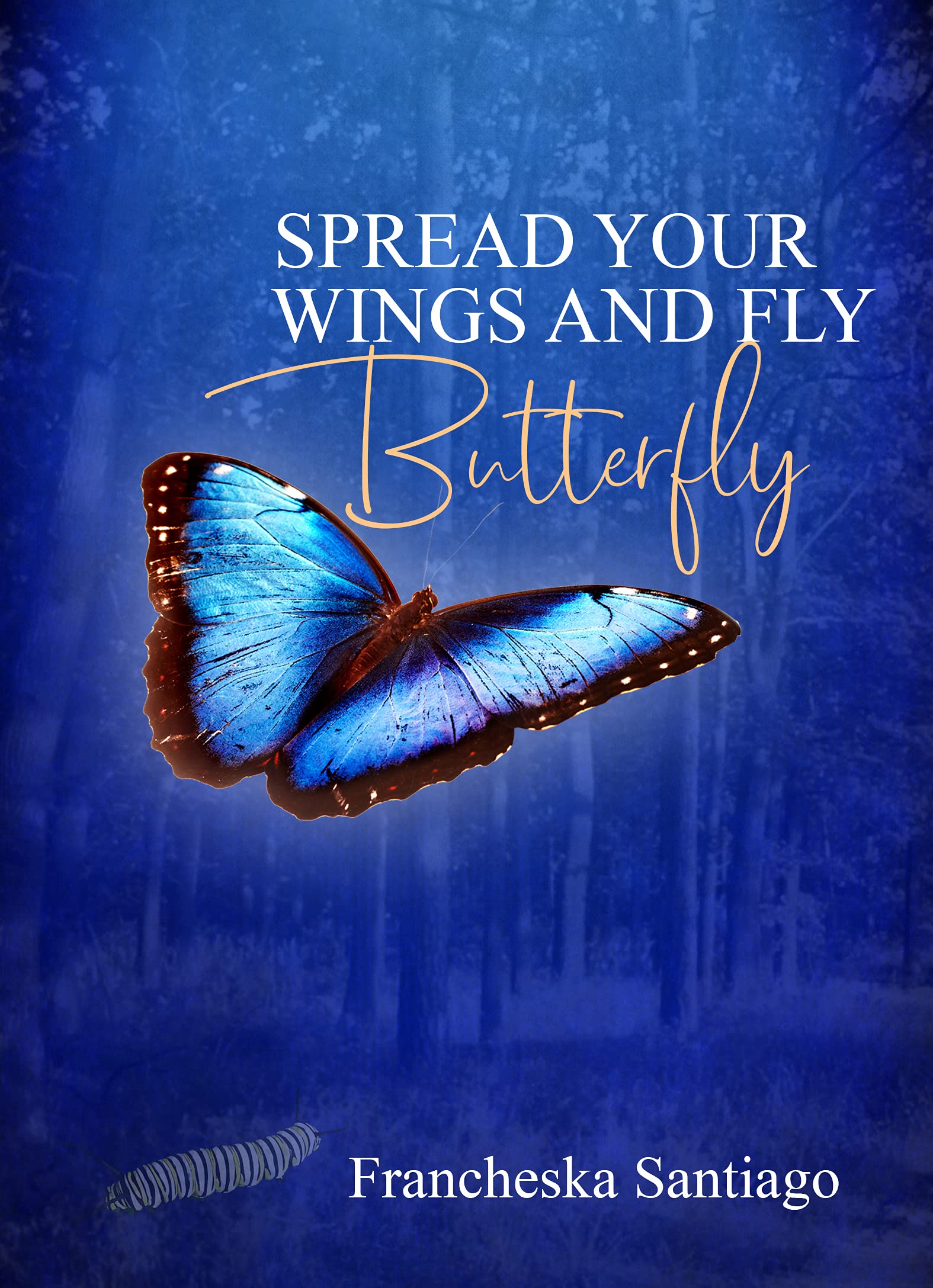 Spread Your Wings and Fly Butterfly by Francheska Santiago Goodreads