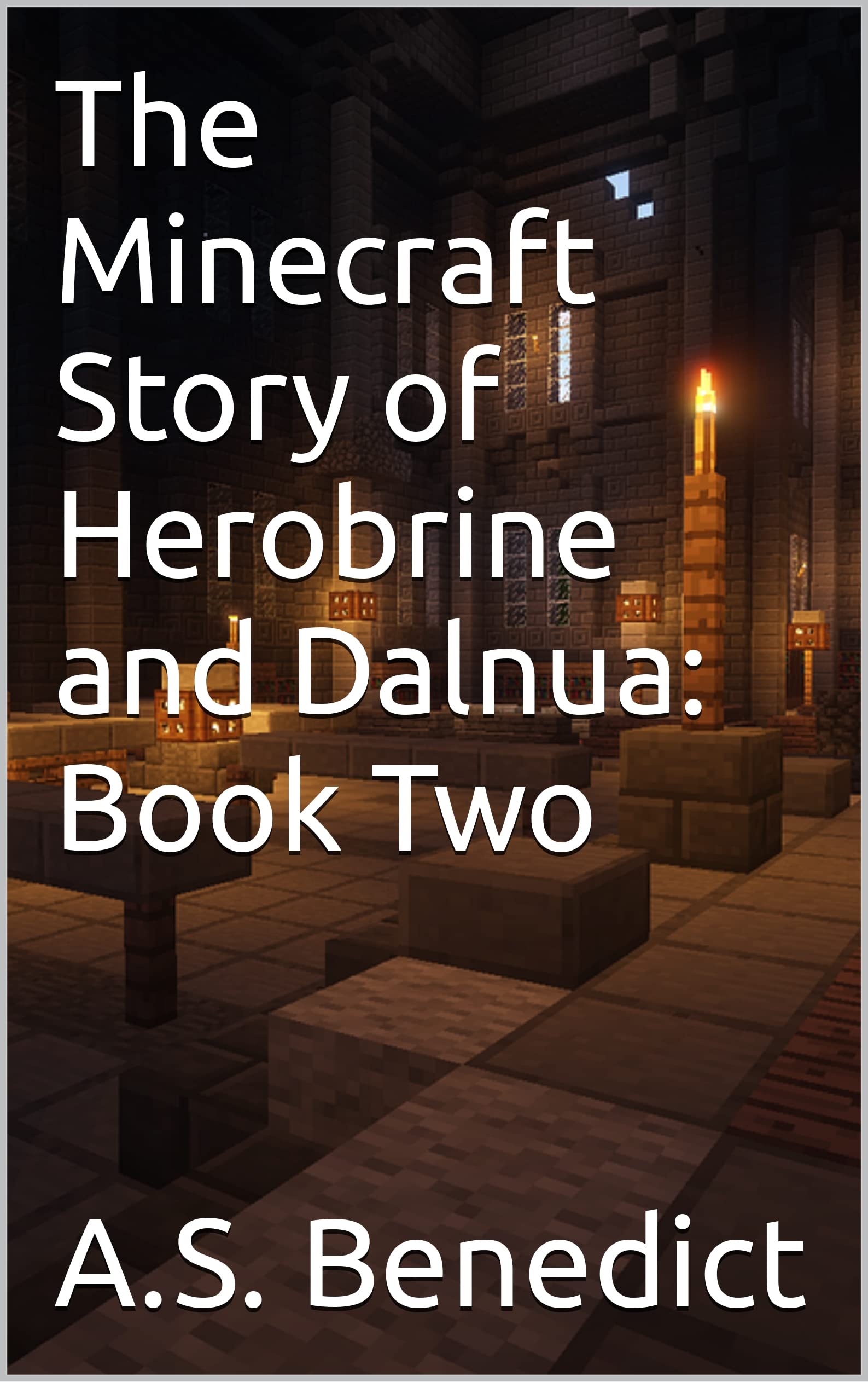 The Minecraft Story Of Herobrine And Daluna Book Two By A S Benedict