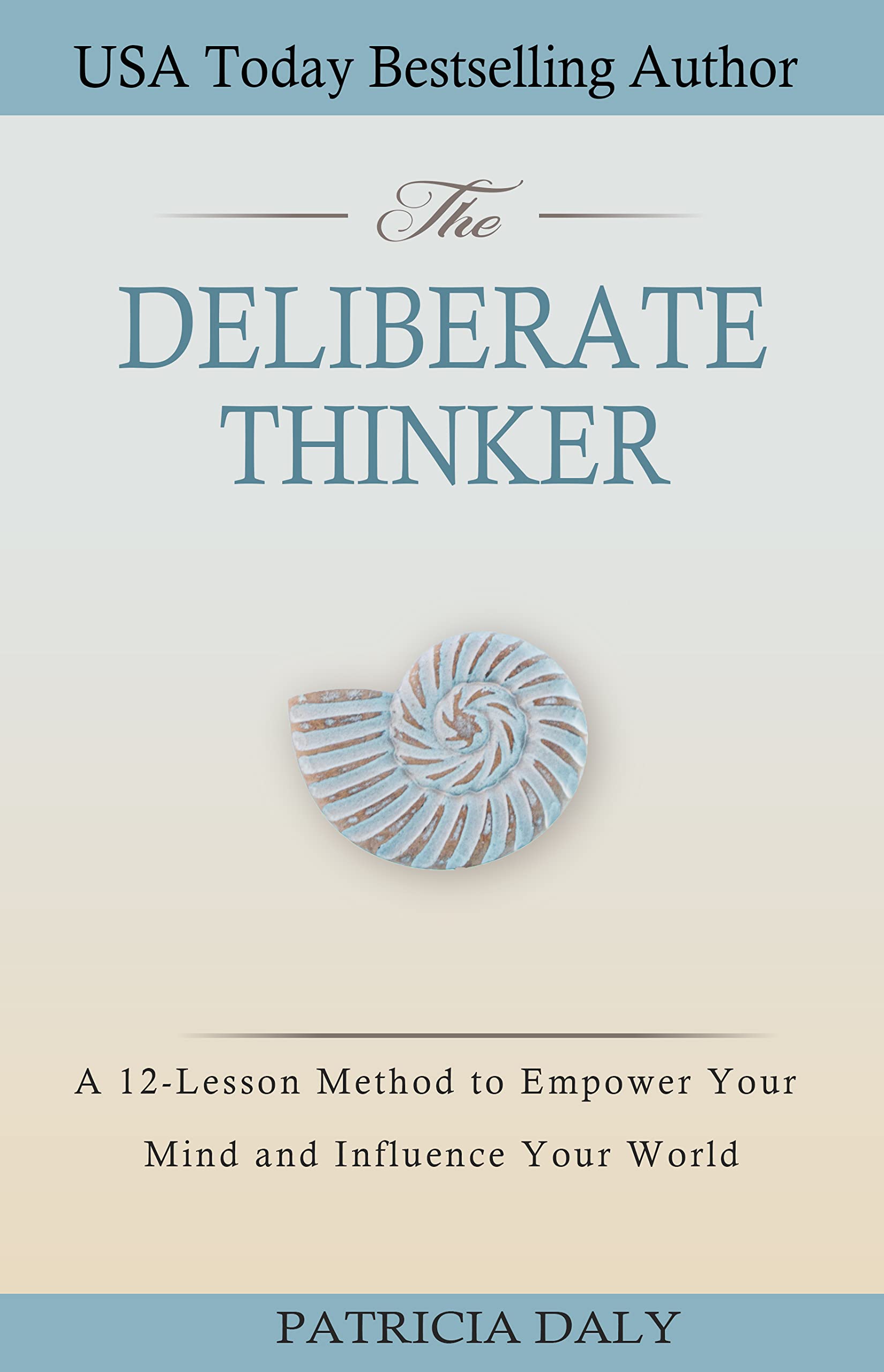 The Deliberate Thinker: A 12-Lesson Method to Empower Your Mind and ...