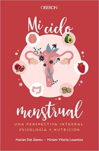 Mi ciclo menstrual. Una perspectiva integral: psicología y nutrición
