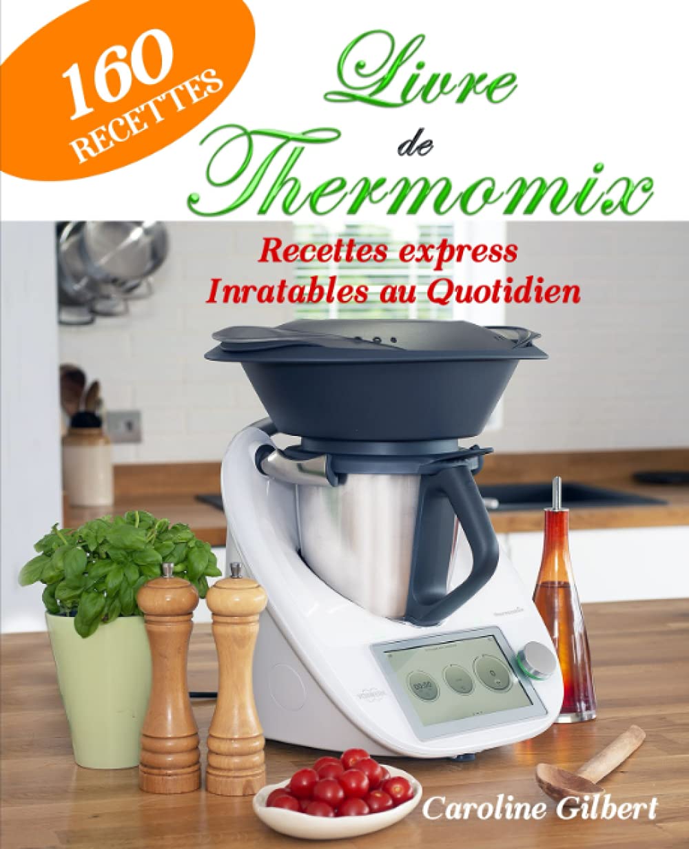 Livre de Thermomix 160 Recettes express Inratables au Quotidien by