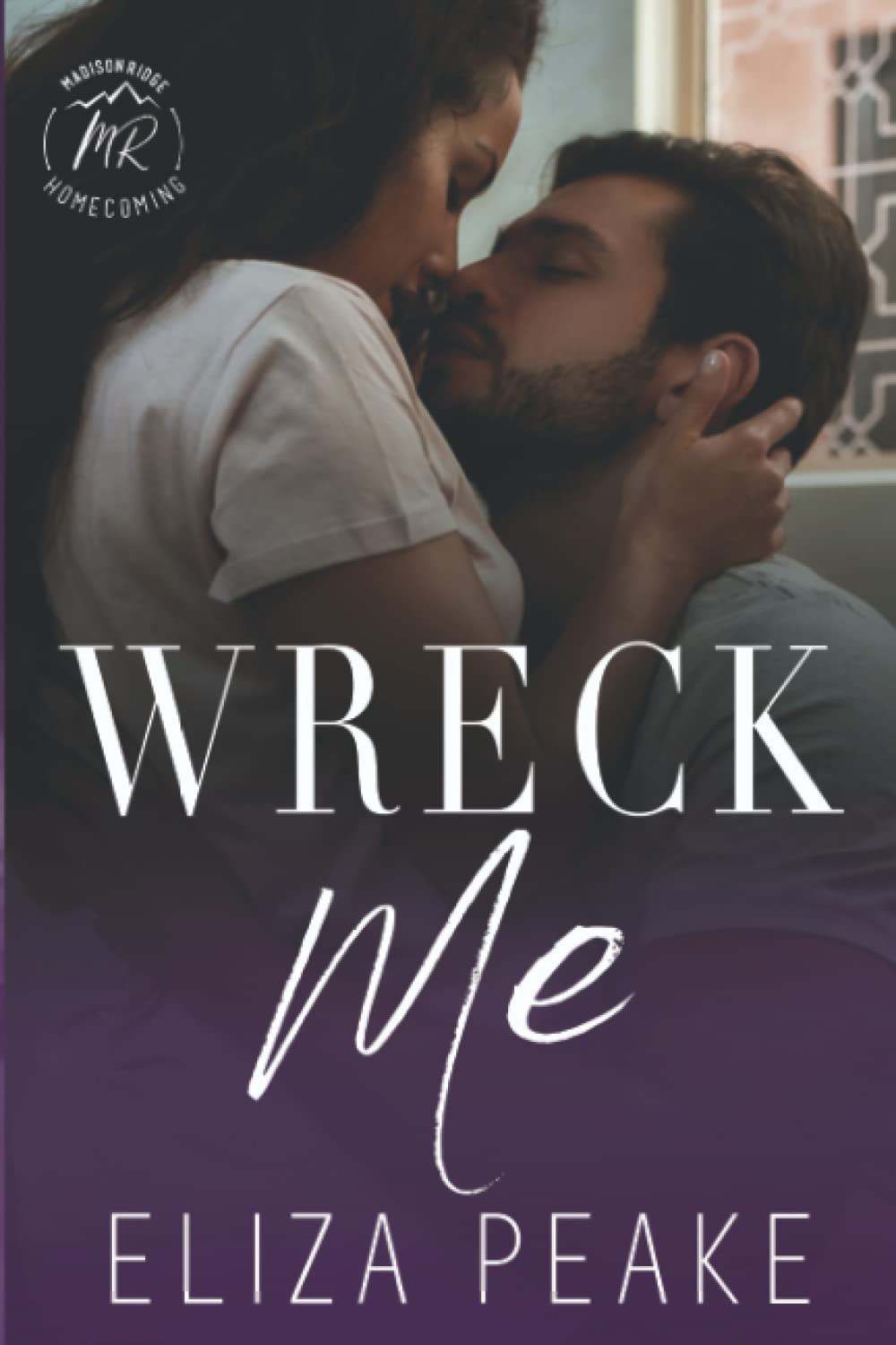 Wreck Me (Madison Ridge Series: Homecoming) by Eliza Peake | Goodreads