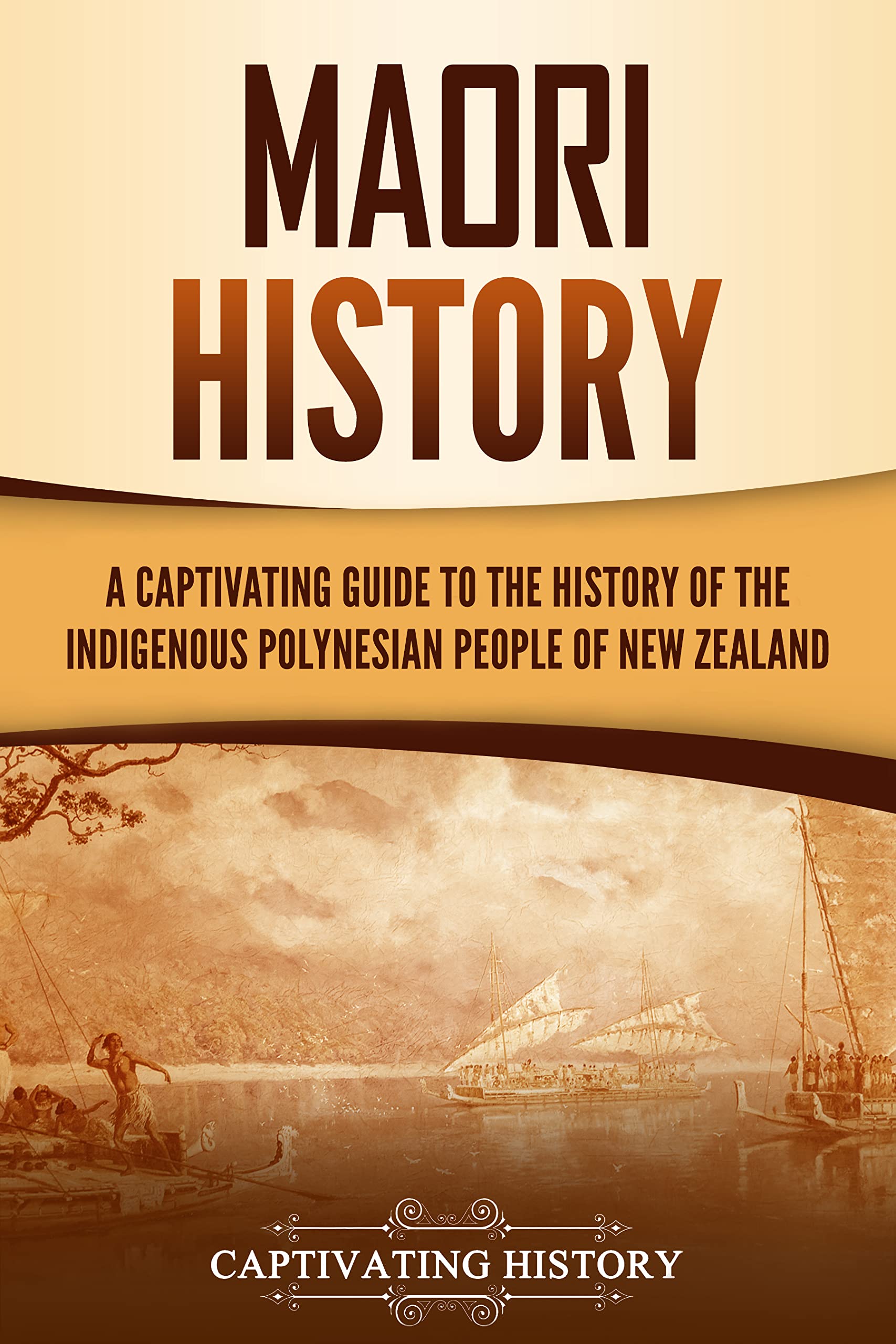 Māori History: A Captivating Guide to the History of the Indigenous Polynesian People of New Zealand
