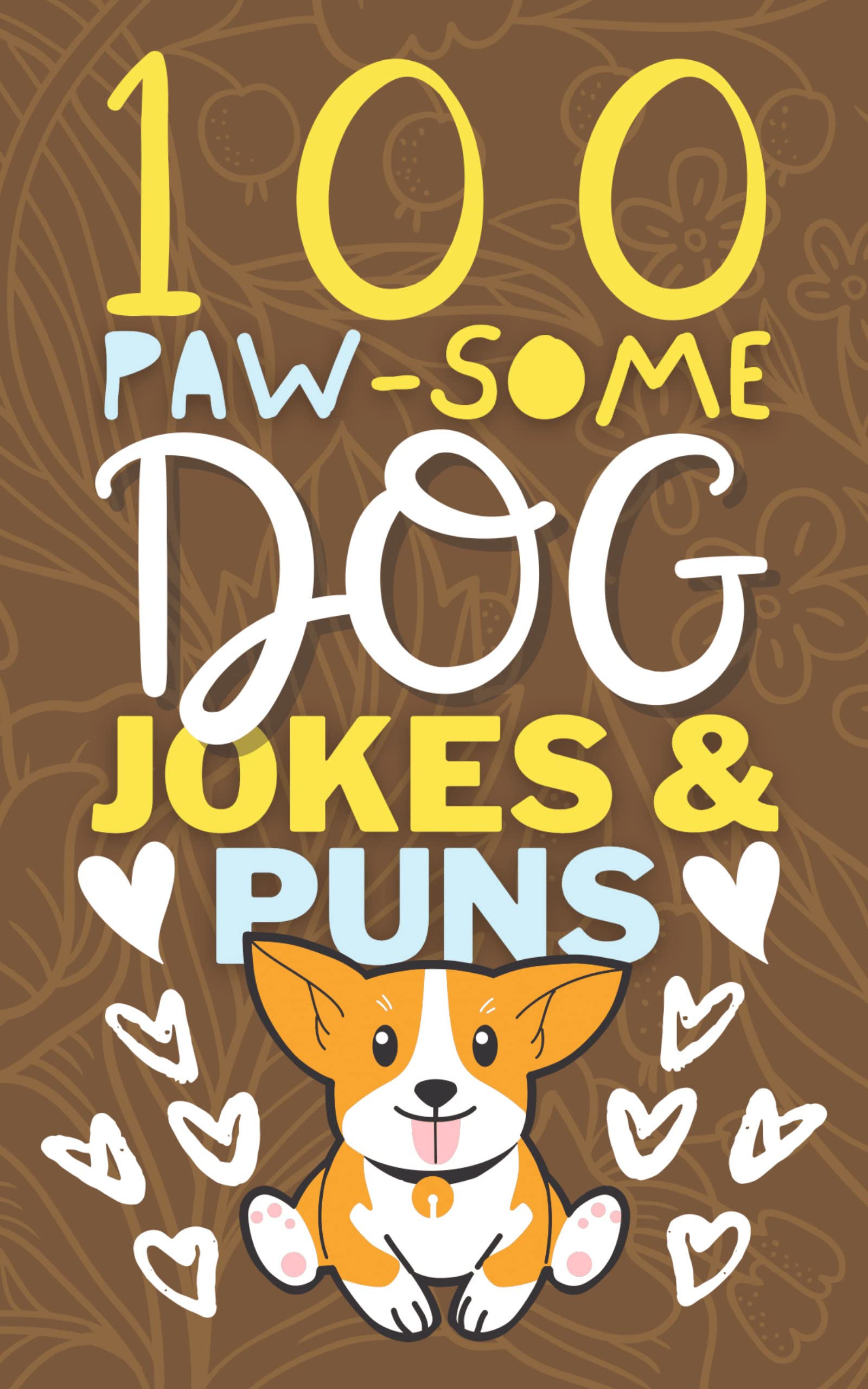 100 PawSome Dog Jokes And Puns Book A Funny Dog Joke Book for Kids