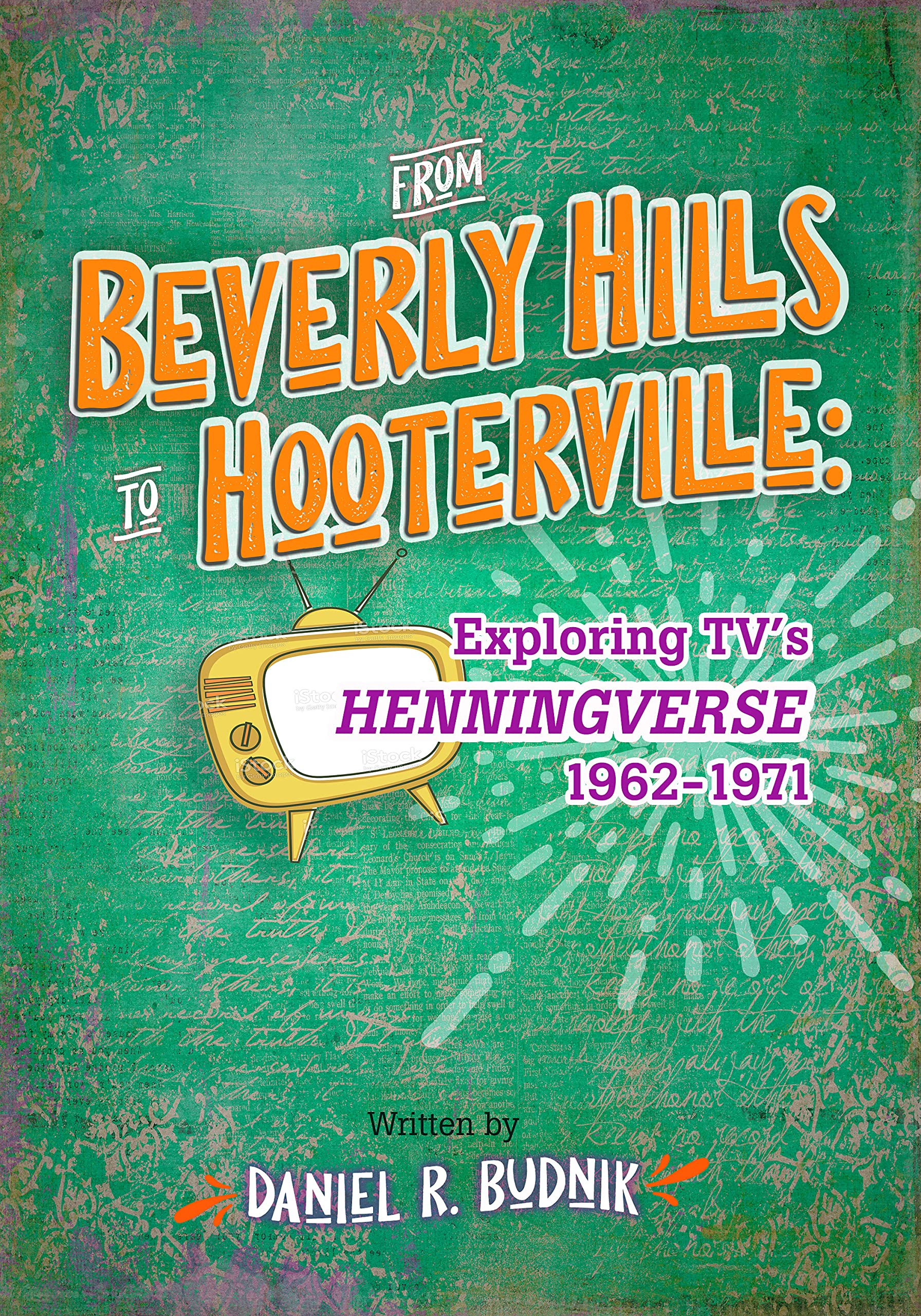 From Beverly Hills To Hooterville Exploring TV's Henningverse 19621971 by Daniel Budnik