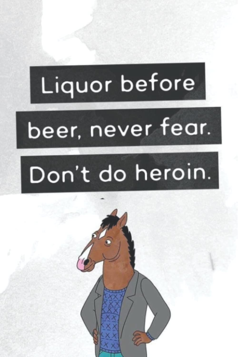 Bojack Horseman Liquor Before Beer Notebook 6x9 120 Pages Diary or