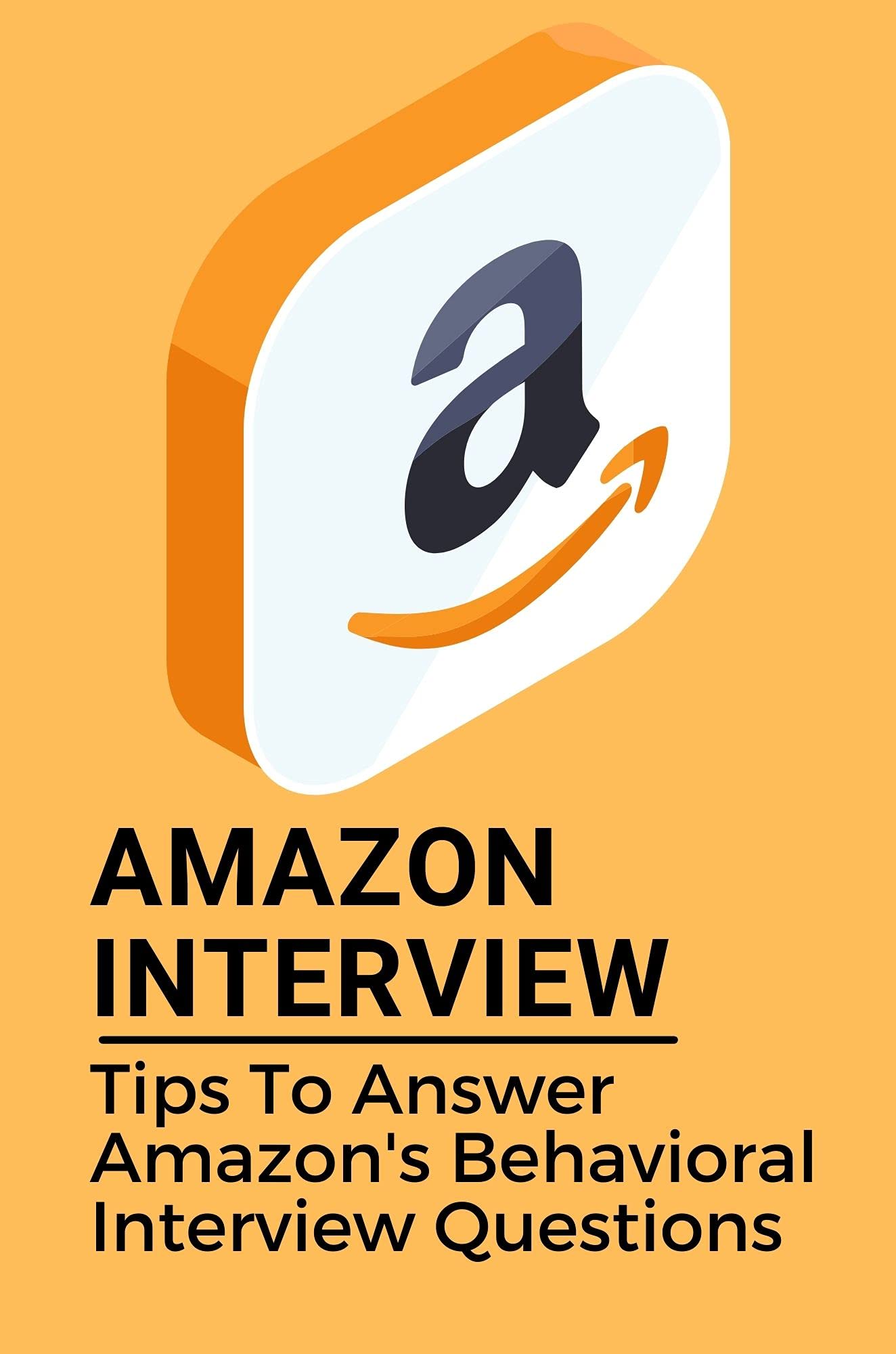 Amazon Interview Tips To Answer Amazon's Behavioral Interview Questions Obsession Amazon
