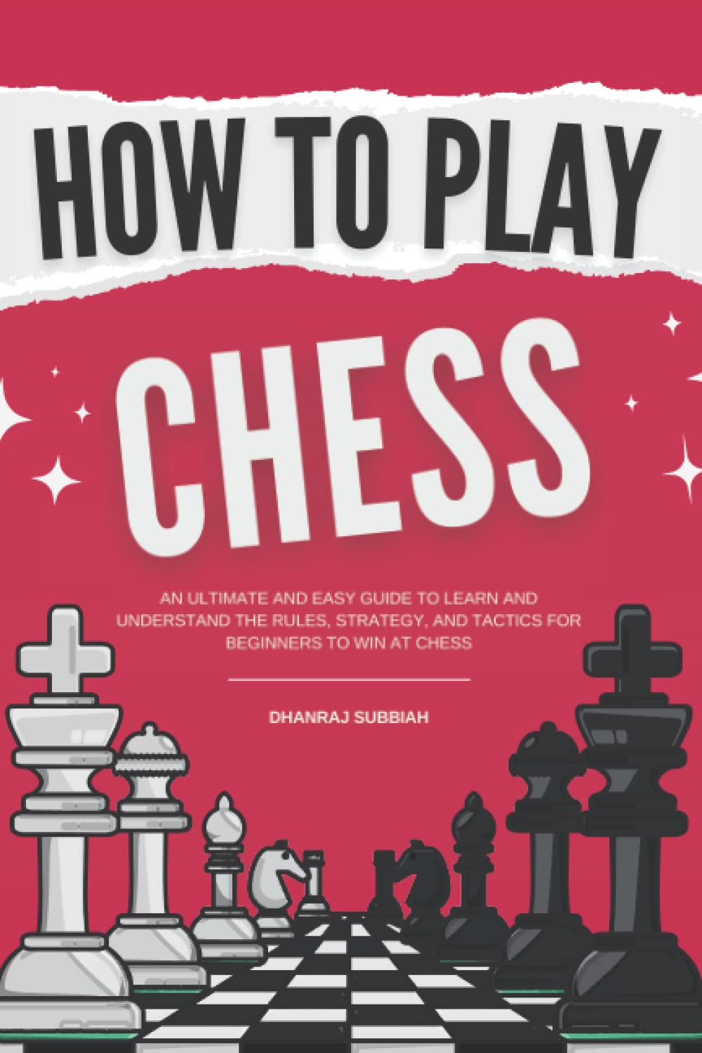 How to Play Chess An Ultimate and Easy Guide to Learn and Understand the Rules, Strategy, and