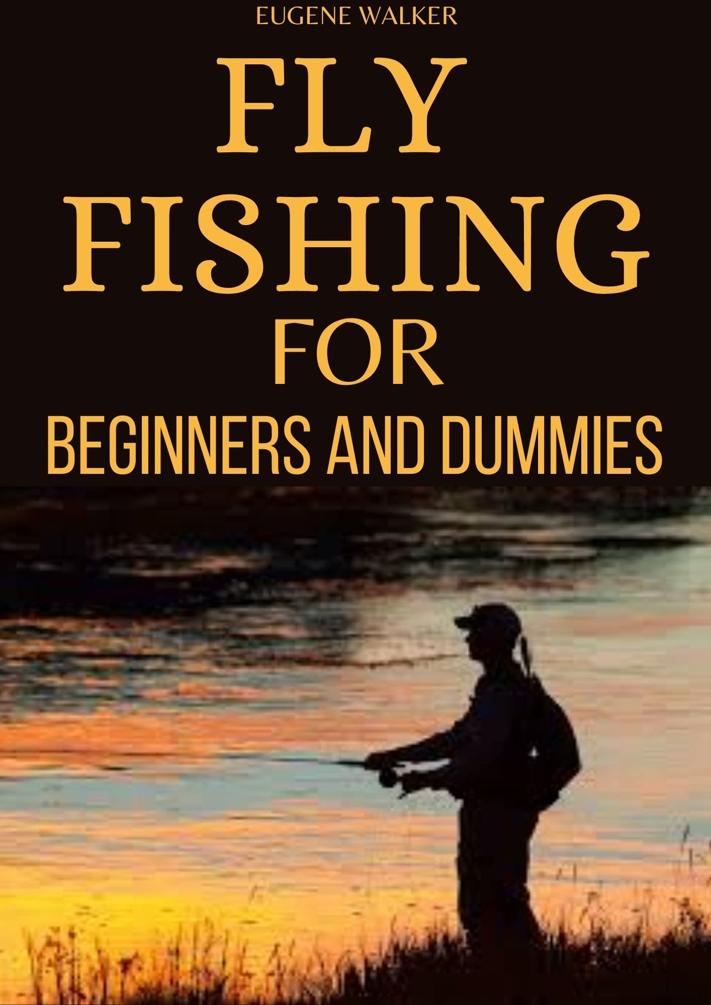 FLY FISHING FOR BEGINNERS AND DUMMIES by Eugene Walker Goodreads