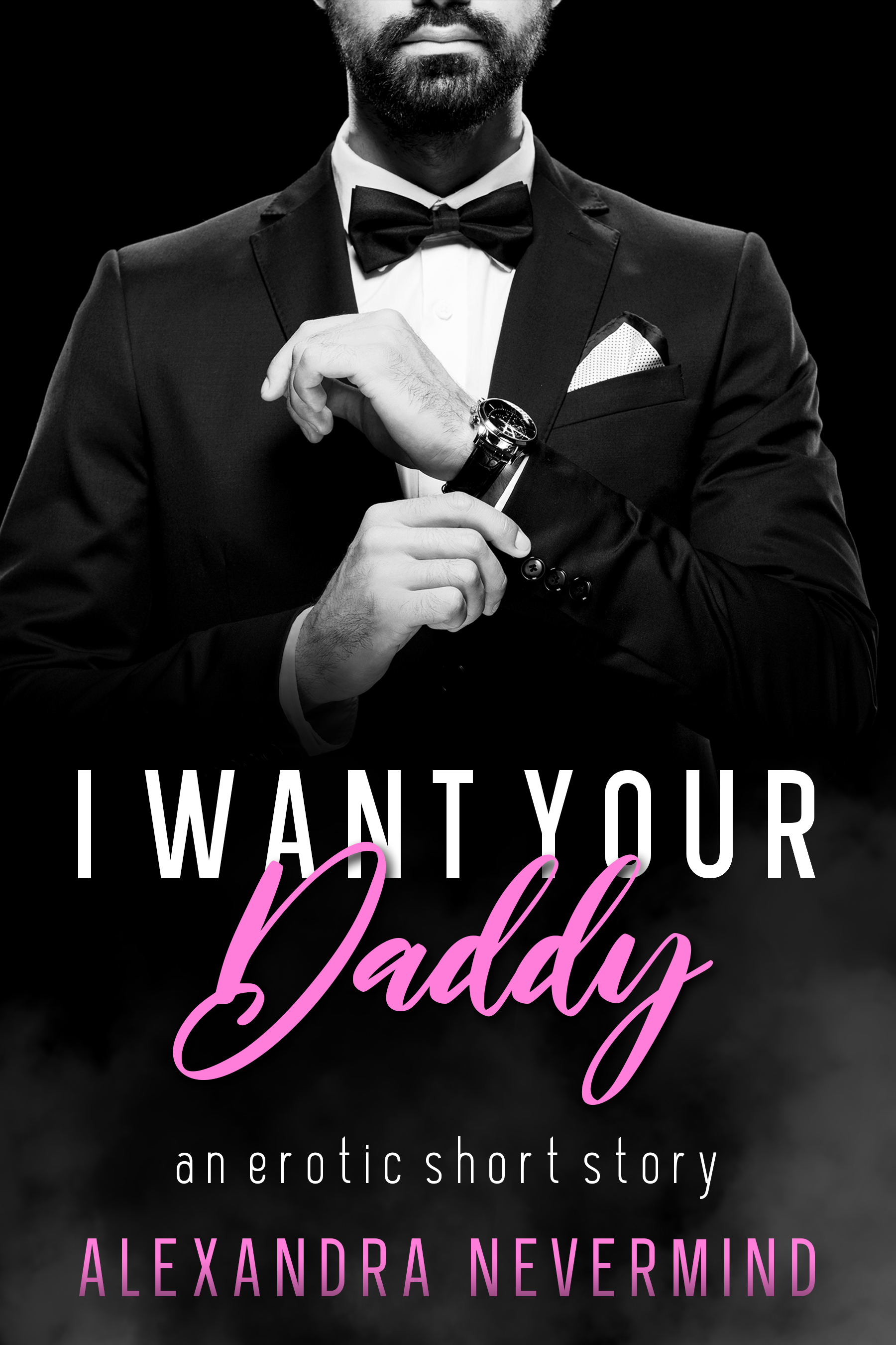 I Want Your Daddy: An Erotic Short Story by Alexandra Nevermind | Goodreads