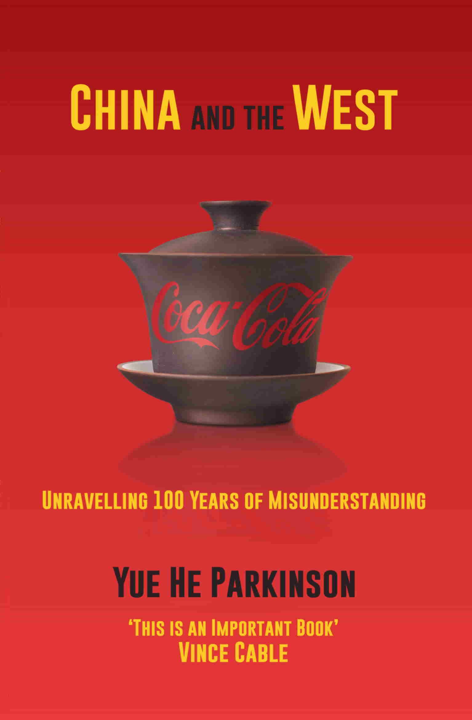 China and the West Unravelling 100 Years of Misunderstanding by Yue