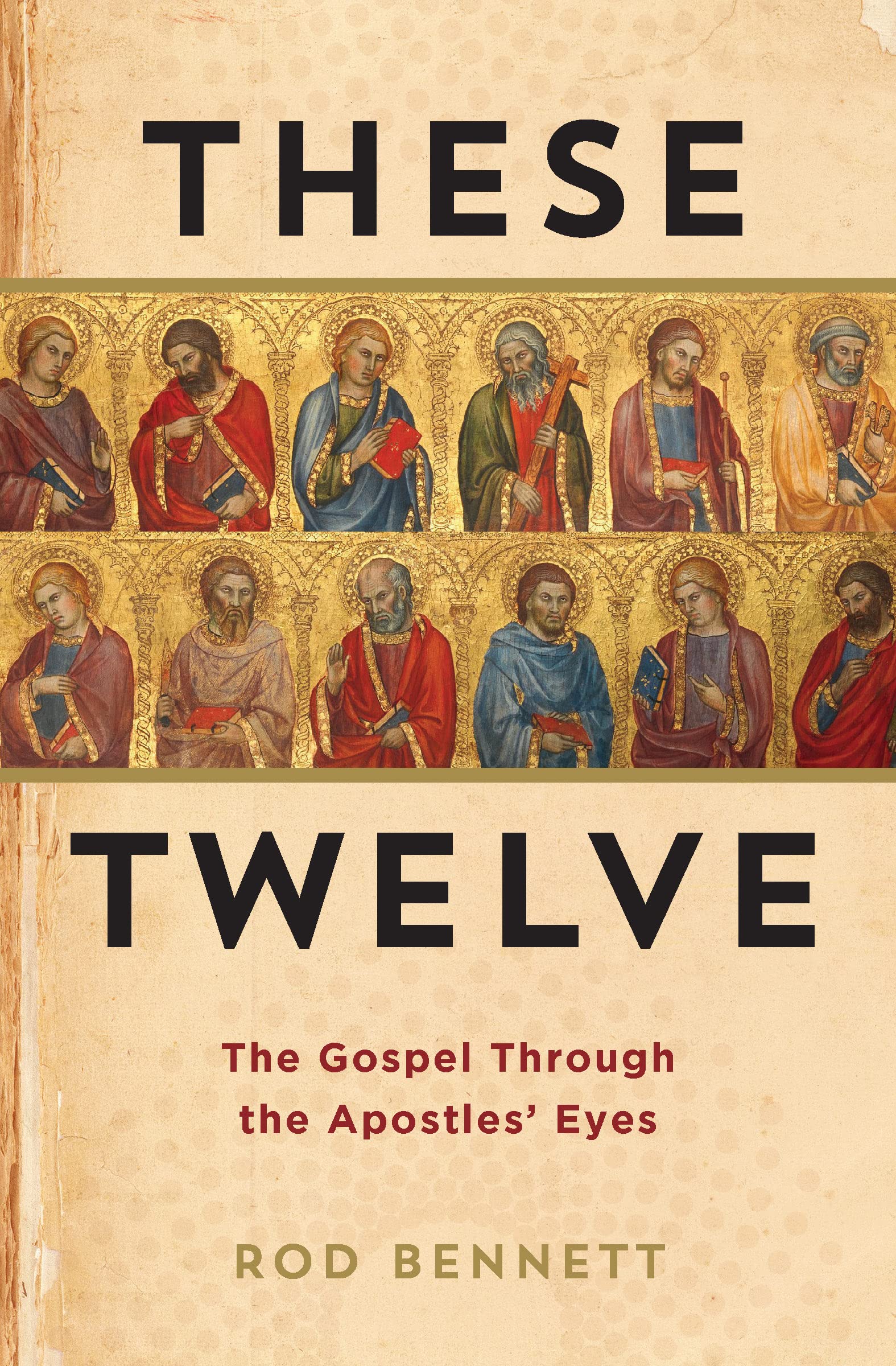 These Twelve : The Gospel Through the Apostles' Eyes