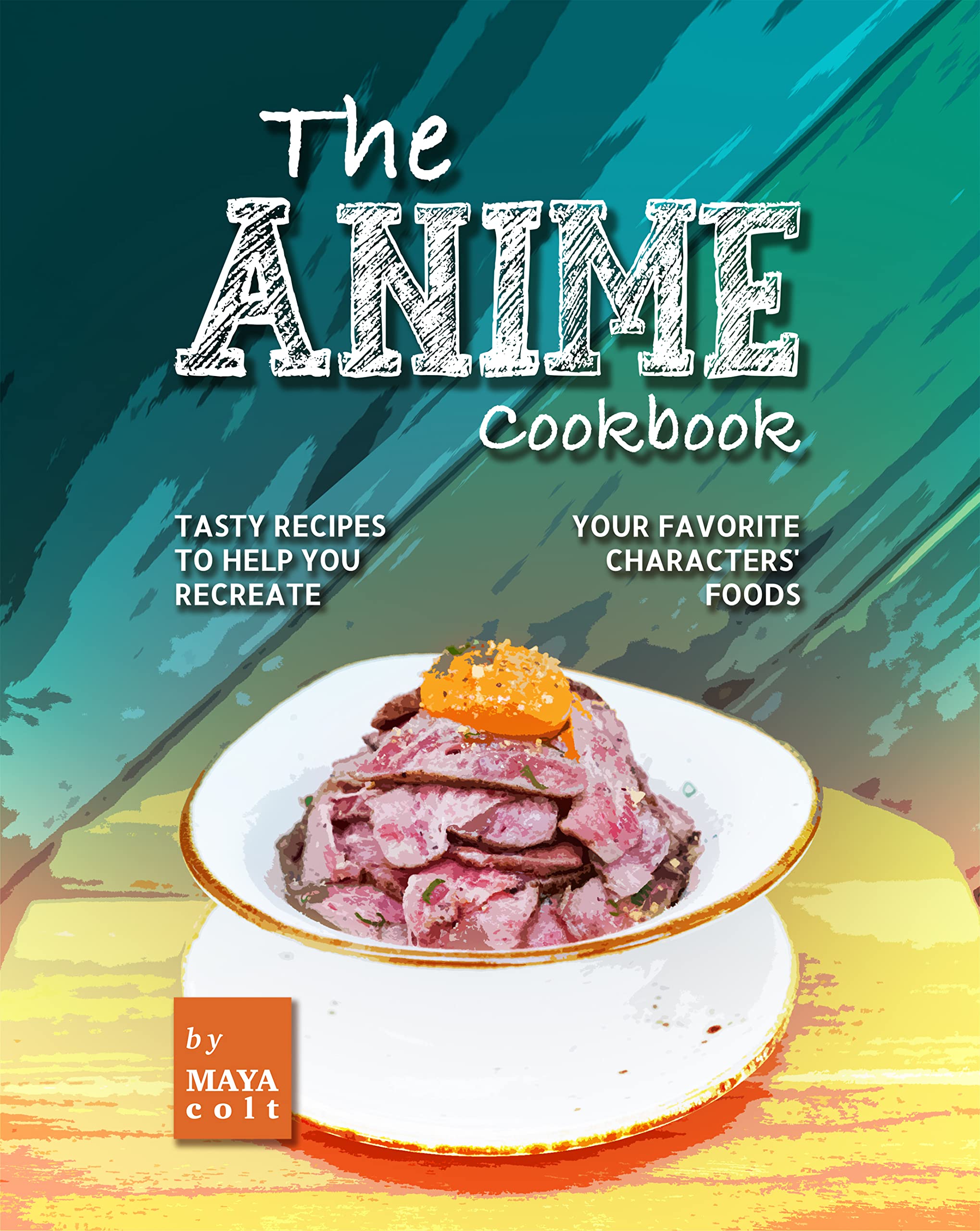 The Anime Cookbook Tasty Recipes to Help You Recreate Your Favorite