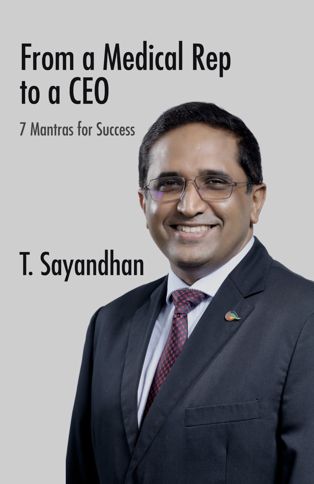 Medical Rep to CEO 7 Mantras for Success by Thiru Sayandhan Goodreads