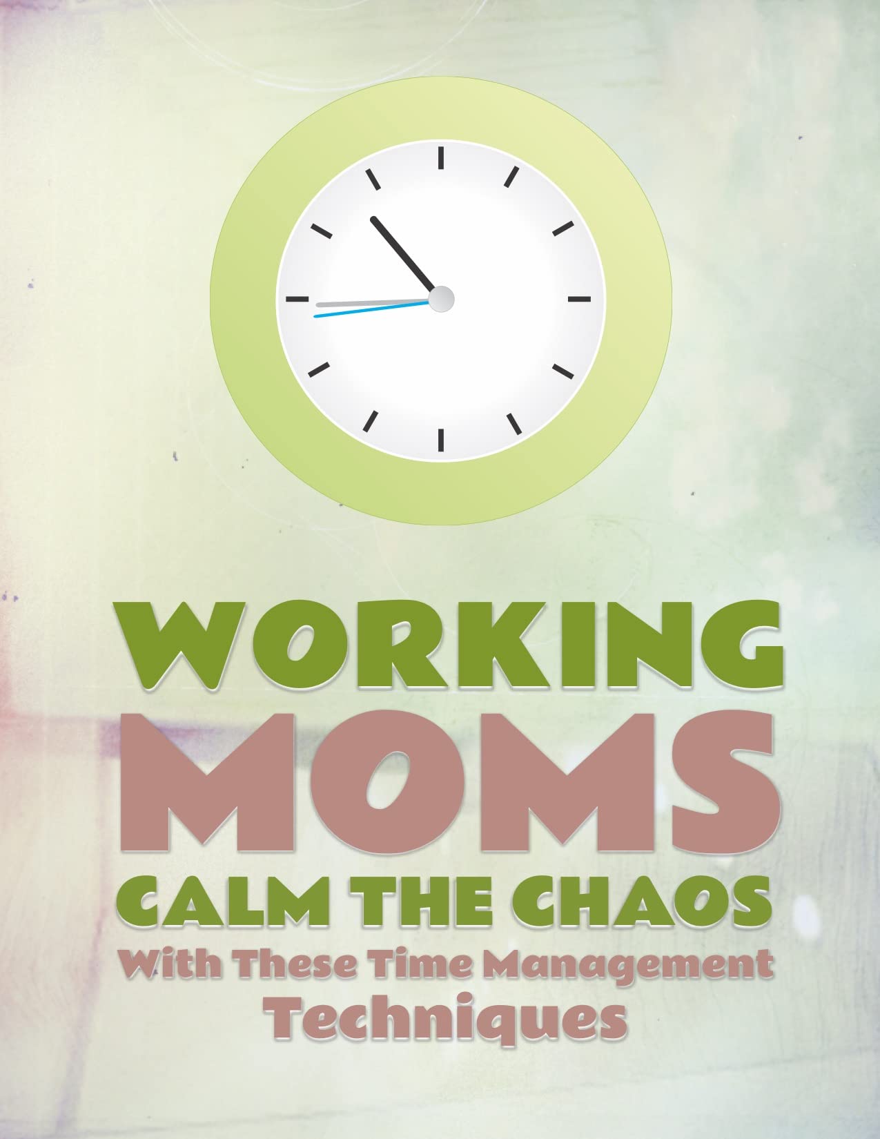 WORKING MOMS CALM THE CHAOS - WITH THESE TIME MANAGEMENT TECHNIQUES ...
