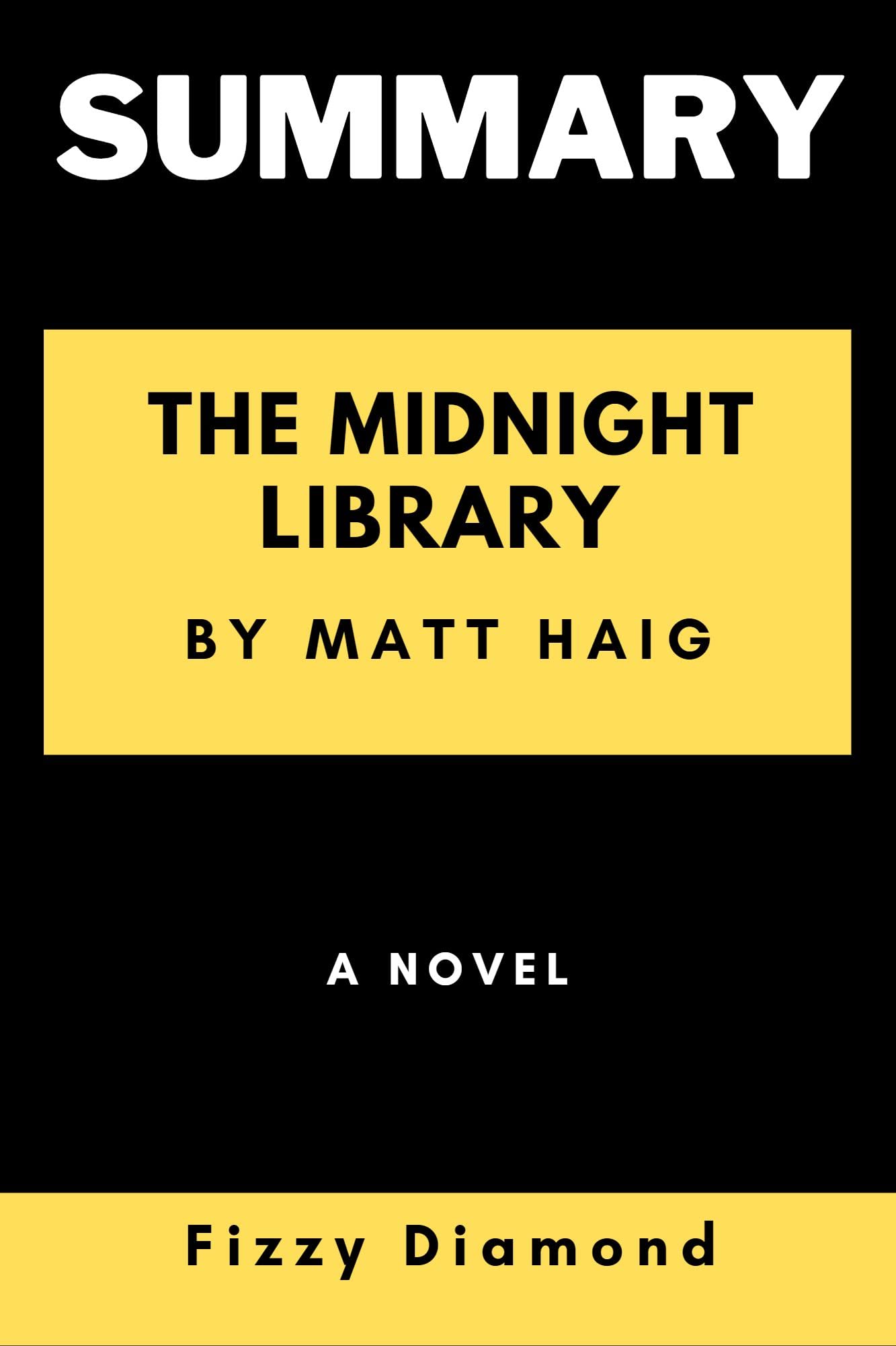 SUMMARY OF THE MIDNIGHT LIBRARY BY MATT HAIG A NOVEL by Fizzy Diamond Goodreads