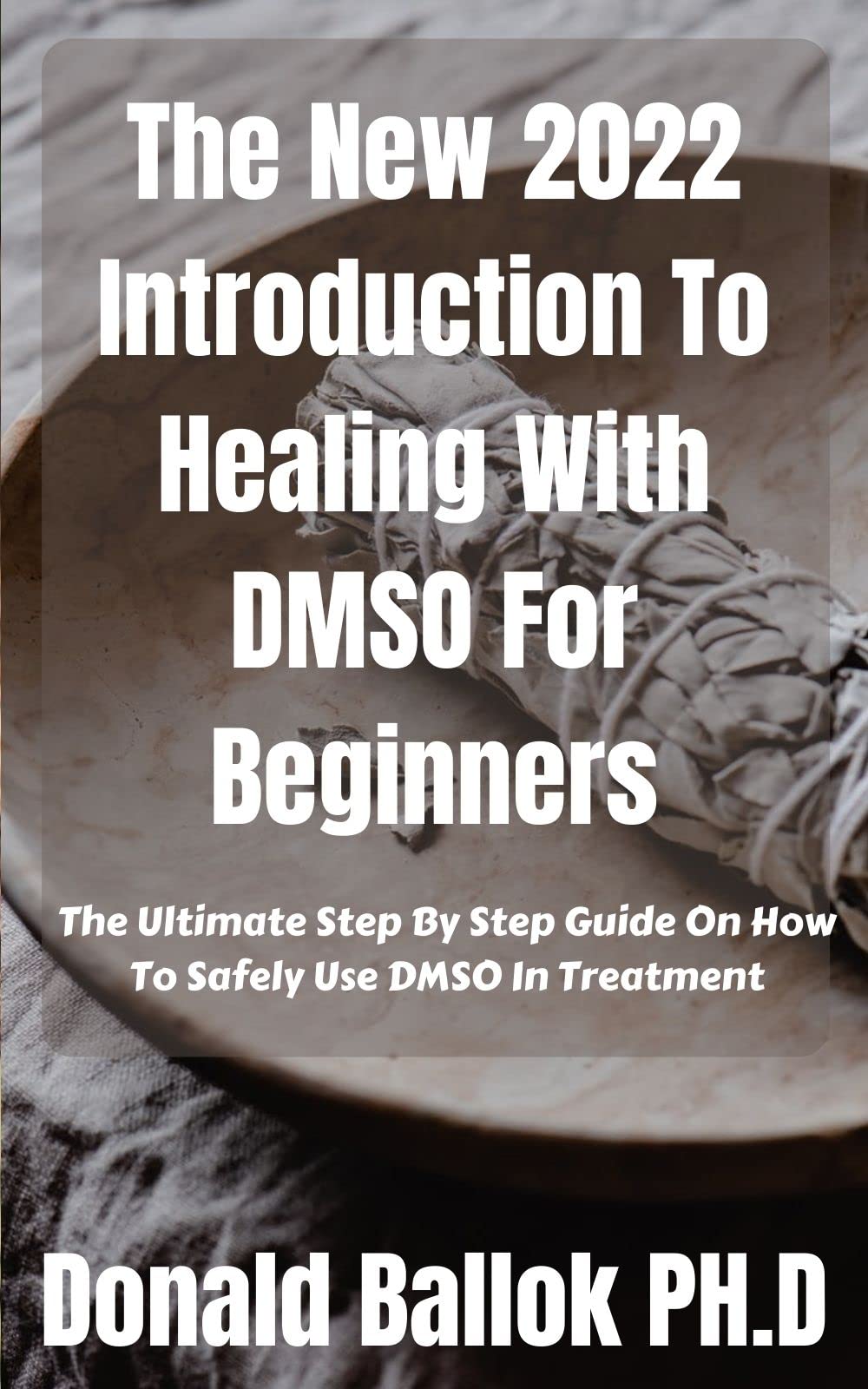 The New 2022 Introduction To Healing With DMSO For Beginners The
